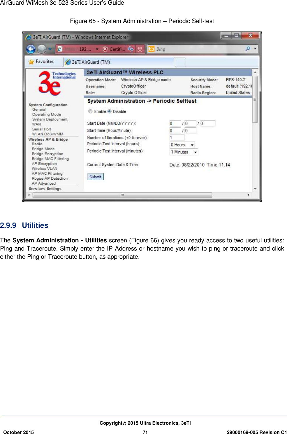 AirGuard WiMesh 3e-523 Series User’s Guide Copyright 2015 Ultra Electronics, 3eTI October 2015 71 29000169-005 Revision C1     Figure 65 - System Administration – Periodic Self-test   2.9.9  Utilities The System Administration - Utilities screen (Figure 66) gives you ready access to two useful utilities: Ping and Traceroute. Simply enter the IP Address or hostname you wish to ping or traceroute and click either the Ping or Traceroute button, as appropriate.             