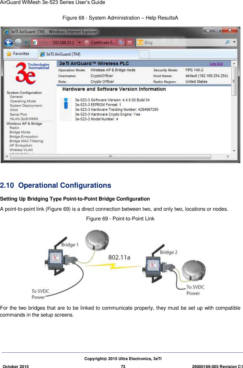 AirGuard WiMesh 3e-523 Series User’s Guide Copyright 2015 Ultra Electronics, 3eTI October 2015 73 29000169-005 Revision C1     Figure 68 - System Administration – Help ResultsA   2.10   Operational Configurations Setting Up Bridging Type Point-to-Point Bridge Configuration   A point-to-point link (Figure 69) is a direct connection between two, and only two, locations or nodes. Figure 69 - Point-to-Point Link  For the two bridges that are to be linked to communicate properly, they must be set up with compatible commands in the setup screens. 