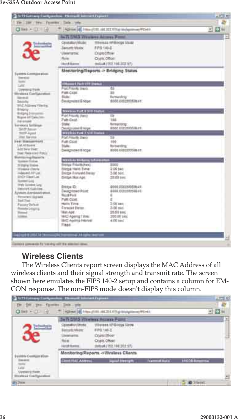 3e-525A Outdoor Access Point36                            29000132-001 A 29000132-001 A                   37Wireless ClientsThe Wireless Clients report screen displays the MAC Address of all wireless clients and their signal strength and transmit rate. The screen shown here emulates the FIPS 140-2 setup and contains a column for EM-CON response. The non-FIPS mode doesn&apos;t display this column. 