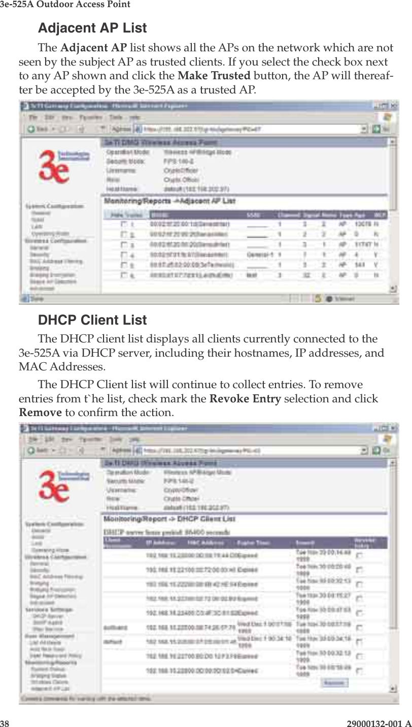 3e-525A Outdoor Access Point38                            29000132-001 A 29000132-001 A                   39Adjacent AP ListThe Adjacent AP list shows all the APs on the network which are not seen by the subject AP as trusted clients. If you select the check box next to any AP shown and click the Make Trusted button, the AP will thereaf-ter be accepted by the 3e-525A as a trusted AP.DHCP Client ListThe DHCP client list displays all clients currently connected to the 3e-525A via DHCP server, including their hostnames, IP addresses, and MAC Addresses.The DHCP Client list will continue to collect entries. To remove entries from t`he list, check mark the Revoke Entry selection and click Remove to conrm the action.