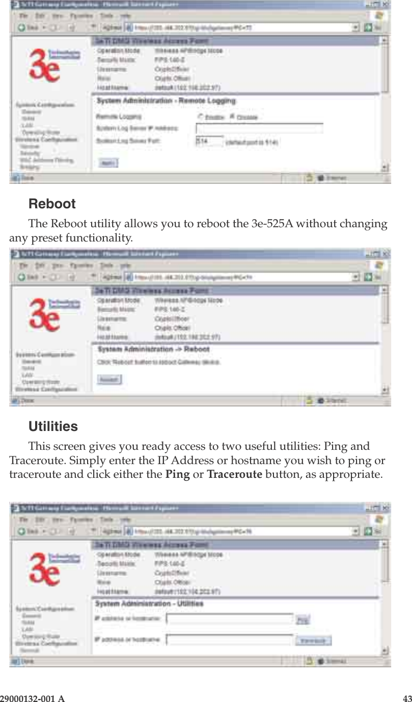 3e-525A Outdoor Access Point42                            29000132-001 A 29000132-001 A                   43RebootThe Reboot utility allows you to reboot the 3e-525A without changing any preset functionality. UtilitiesThis screen gives you ready access to two useful utilities: Ping and Traceroute. Simply enter the IP Address or hostname you wish to ping or traceroute and click either the Ping or Traceroute button, as appropriate.