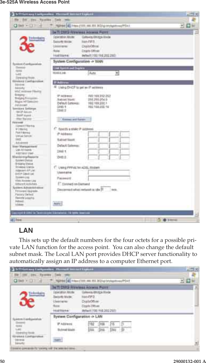 3e-525A Wireless Access Point50                            29000132-001 AChapter 4: Congure as gateway29000132-001 A                            51LANThis sets up the default numbers for the four octets for a possible pri-vate LAN function for the access point.  You can also change the default subnet mask. The Local LAN port provides DHCP server functionality to automatically assign an IP address to a computer Ethernet port. 