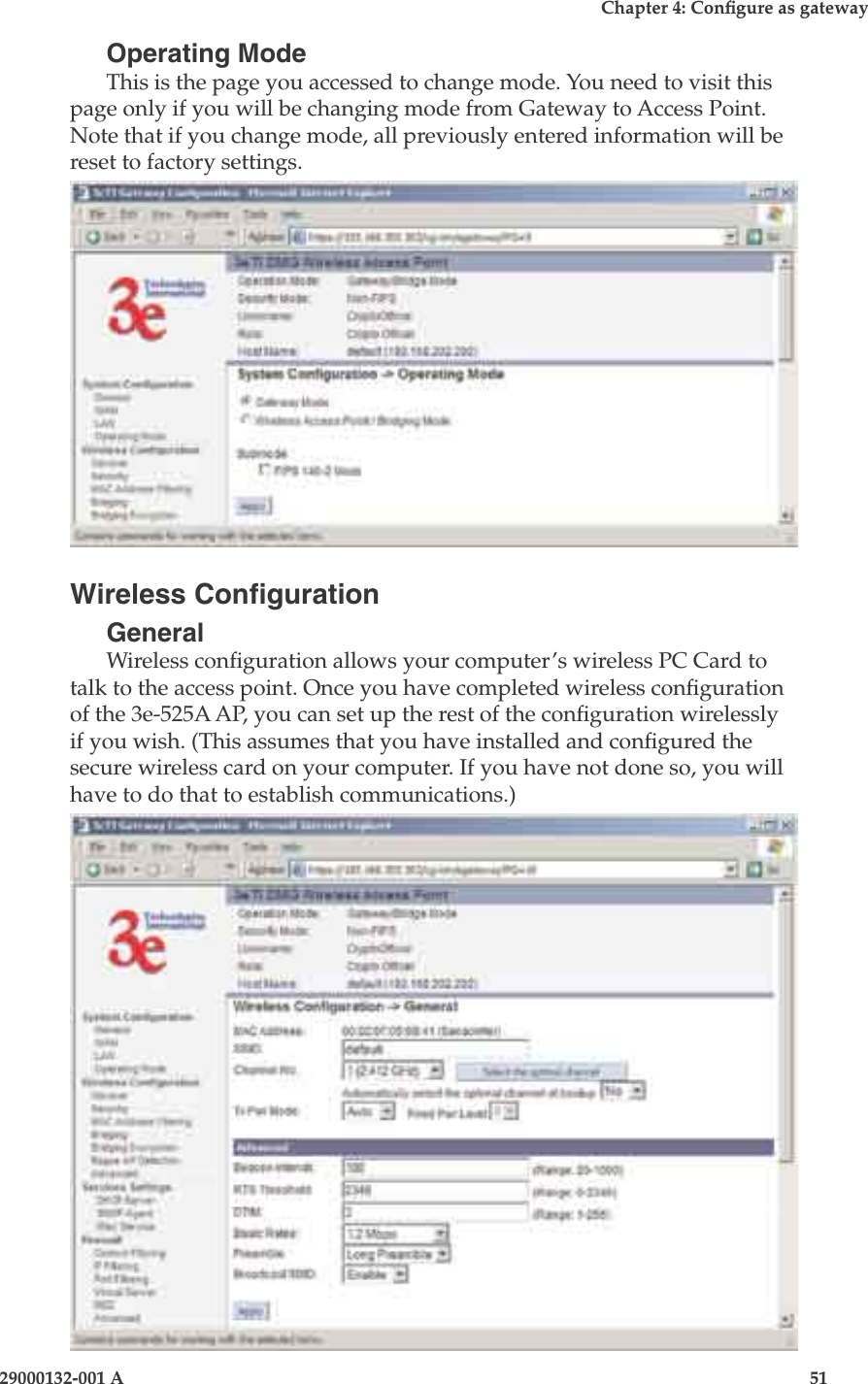 3e-525A Wireless Access Point50                            29000132-001 AChapter 4: Congure as gateway29000132-001 A                            51Operating ModeThis is the page you accessed to change mode. You need to visit this page only if you will be changing mode from Gateway to Access Point. Note that if you change mode, all previously entered information will be reset to factory settings.Wireless CongurationGeneralWireless conguration allows your computer’s wireless PC Card to talk to the access point. Once you have completed wireless conguration of the 3e-525A AP, you can set up the rest of the conguration wirelessly if you wish. (This assumes that you have installed and congured the secure wireless card on your computer. If you have not done so, you will have to do that to establish communications.)