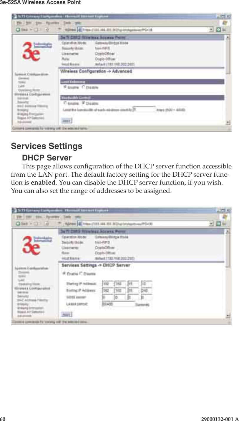 3e-525A Wireless Access Point60                            29000132-001 AChapter 4: Congure as gateway29000132-001 A                            61Services SettingsDHCP ServerThis page allows conguration of the DHCP server function accessible from the LAN port. The default factory setting for the DHCP server func-tion is enabled. You can disable the DHCP server function, if you wish. You can also set the range of addresses to be assigned.