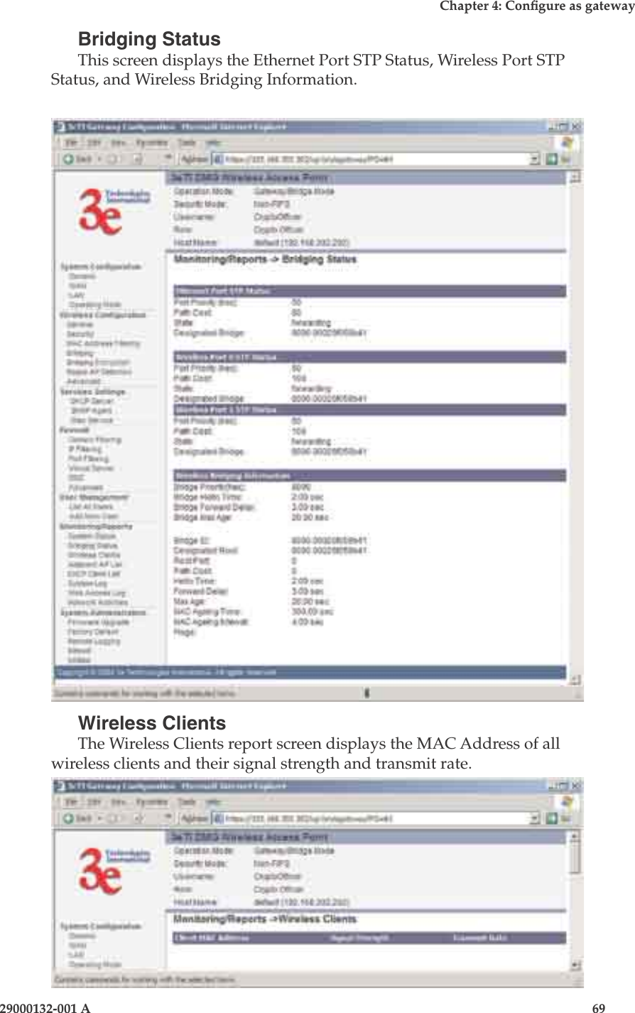 3e-525A Wireless Access Point68                            29000132-001 AChapter 4: Congure as gateway29000132-001 A                            69Bridging StatusThis screen displays the Ethernet Port STP Status, Wireless Port STP Status, and Wireless Bridging Information.Wireless ClientsThe Wireless Clients report screen displays the MAC Address of all wireless clients and their signal strength and transmit rate.