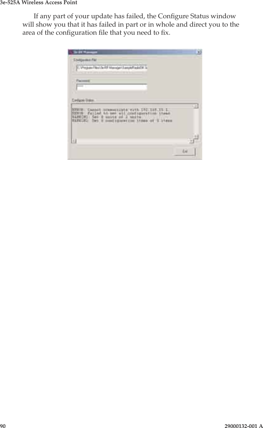 3e-525A Wireless Access Point90                    29000132-001 AIf any part of your update has failed, the Congure Status window will show you that it has failed in part or in whole and direct you to the area of the conguration le that you need to x.