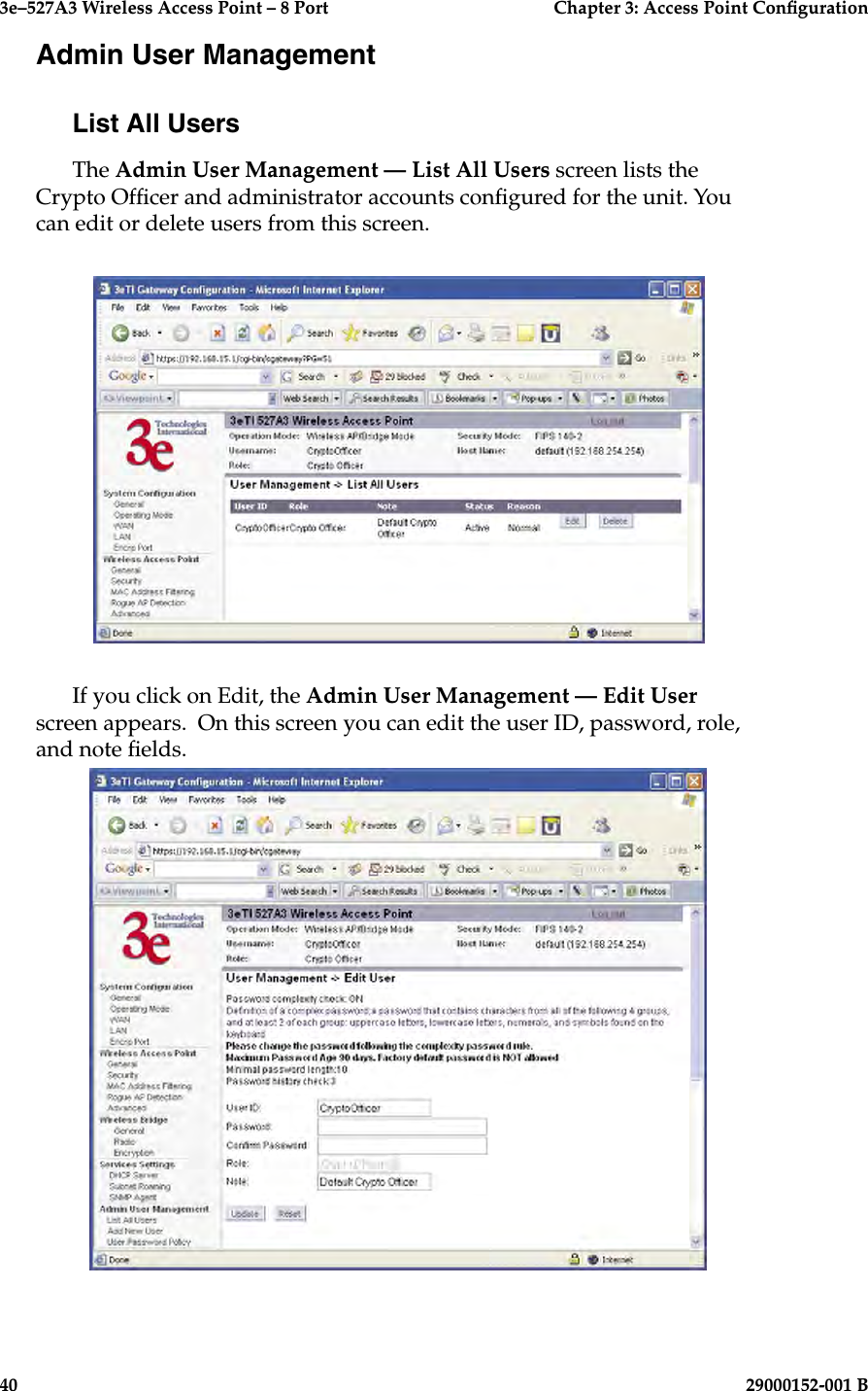 3e–527A3 Wireless Access Point – 8 Port      Chapter 3: Access Point Conguration40                            29000152-001 B3e–527A3 Wireless Access Point – 8 Port  Chapter 3: Access Point Conguration29000152-001 B  41Admin User ManagementList All UsersThe Admin User Management — List All Users screen lists the Crypto Ofcer and administrator accounts congured for the unit. You can edit or delete users from this screen.If you click on Edit, the Admin User Management — Edit User screen appears.  On this screen you can edit the user ID, password, role, and note elds.