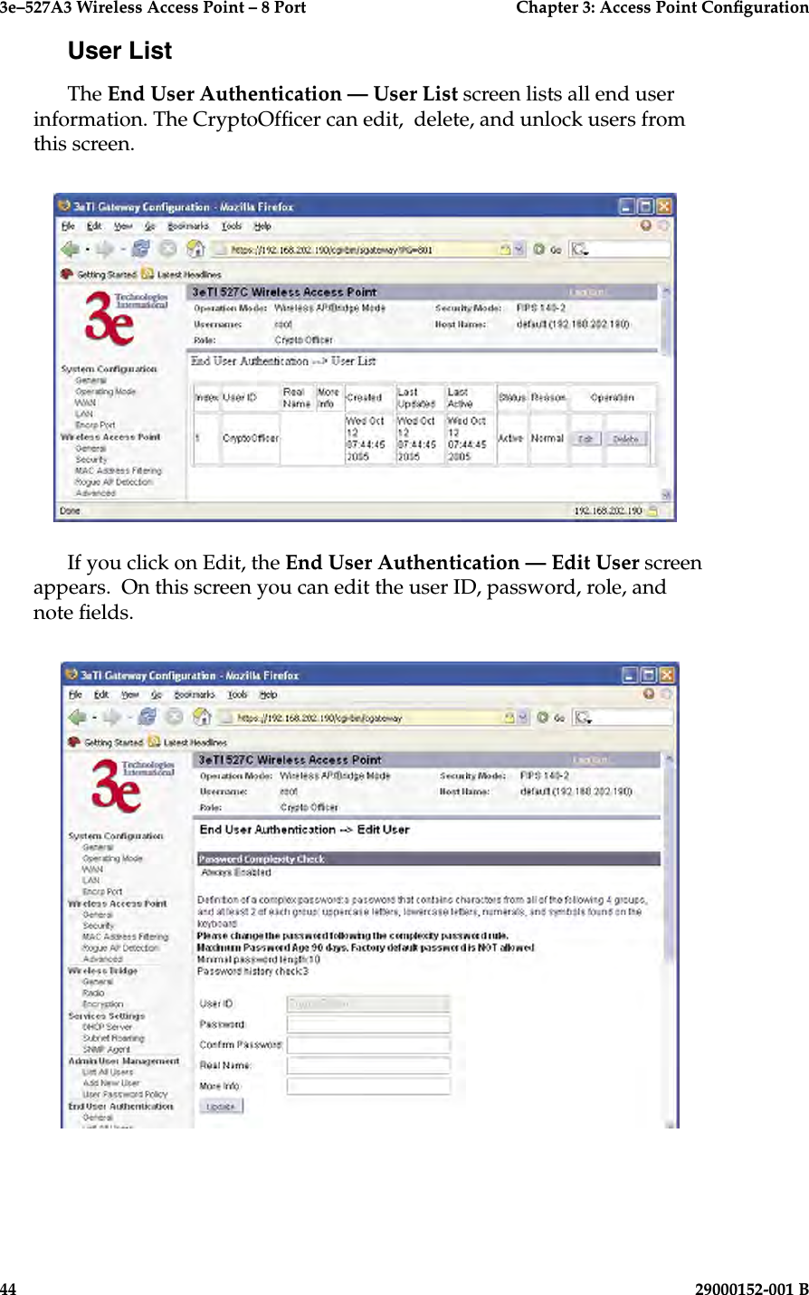 3e–527A3 Wireless Access Point – 8 Port      Chapter 3: Access Point Conguration44                            29000152-001 B3e–527A3 Wireless Access Point – 8 Port  Chapter 3: Access Point Conguration29000152-001 B  45User ListThe End User Authentication — User List screen lists all end user information. The CryptoOfcer can edit,  delete, and unlock users from this screen.If you click on Edit, the End User Authentication — Edit User screen appears.  On this screen you can edit the user ID, password, role, and note elds.