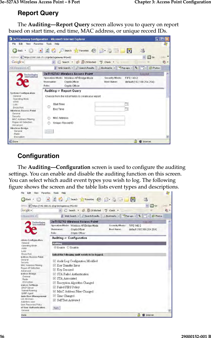 3e–527A3 Wireless Access Point – 8 Port      Chapter 3: Access Point Conguration56                            29000152-001 B3e–527A3 Wireless Access Point – 8 Port  Chapter 3: Access Point Conguration29000152-001 B  57Report QueryThe Auditing—Report Query screen allows you to query on report based on start time, end time, MAC address, or unique record IDs.CongurationThe Auditing—Conguration screen is used to congure the auditing settings. You can enable and disable the auditing function on this screen. You can select which audit event types you wish to log. The following gure shows the screen and the table lists event types and descriptions.