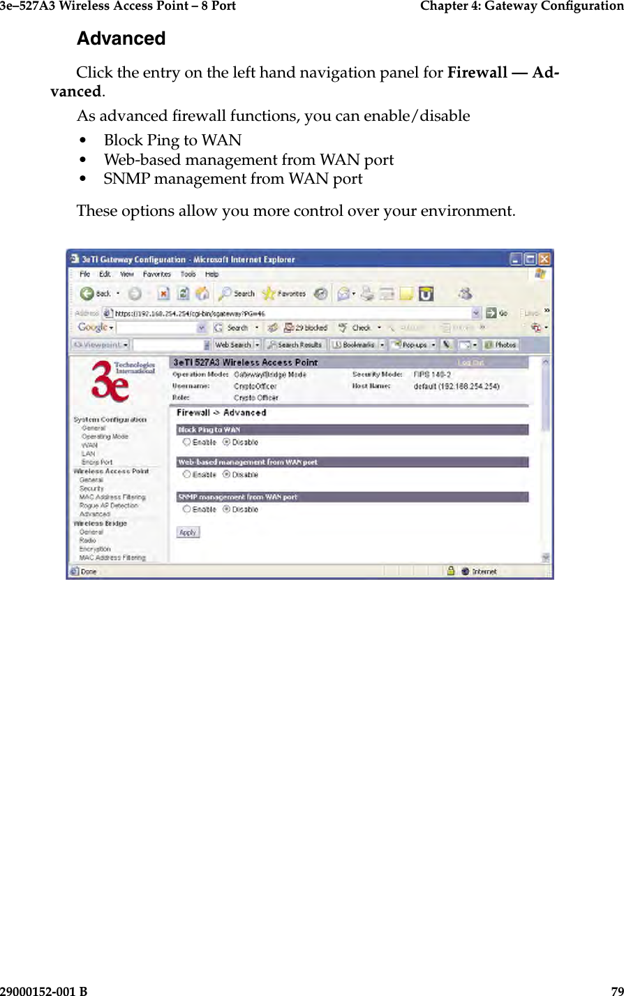 3e–527A3 Wireless Access Point – 8 Port      Chapter 4: Gateway Conguration78                            29000152-001 B3e–527A3 Wireless Access Point – 8 Port    Chapter 4: Gateway Conguration29000152-001 B                            79AdvancedClick the entry on the left hand navigation panel for Firewall — Ad-vanced.As advanced rewall functions, you can enable/disable •  Block Ping to WAN•  Web-based management from WAN port•  SNMP management from WAN portThese options allow you more control over your environment.