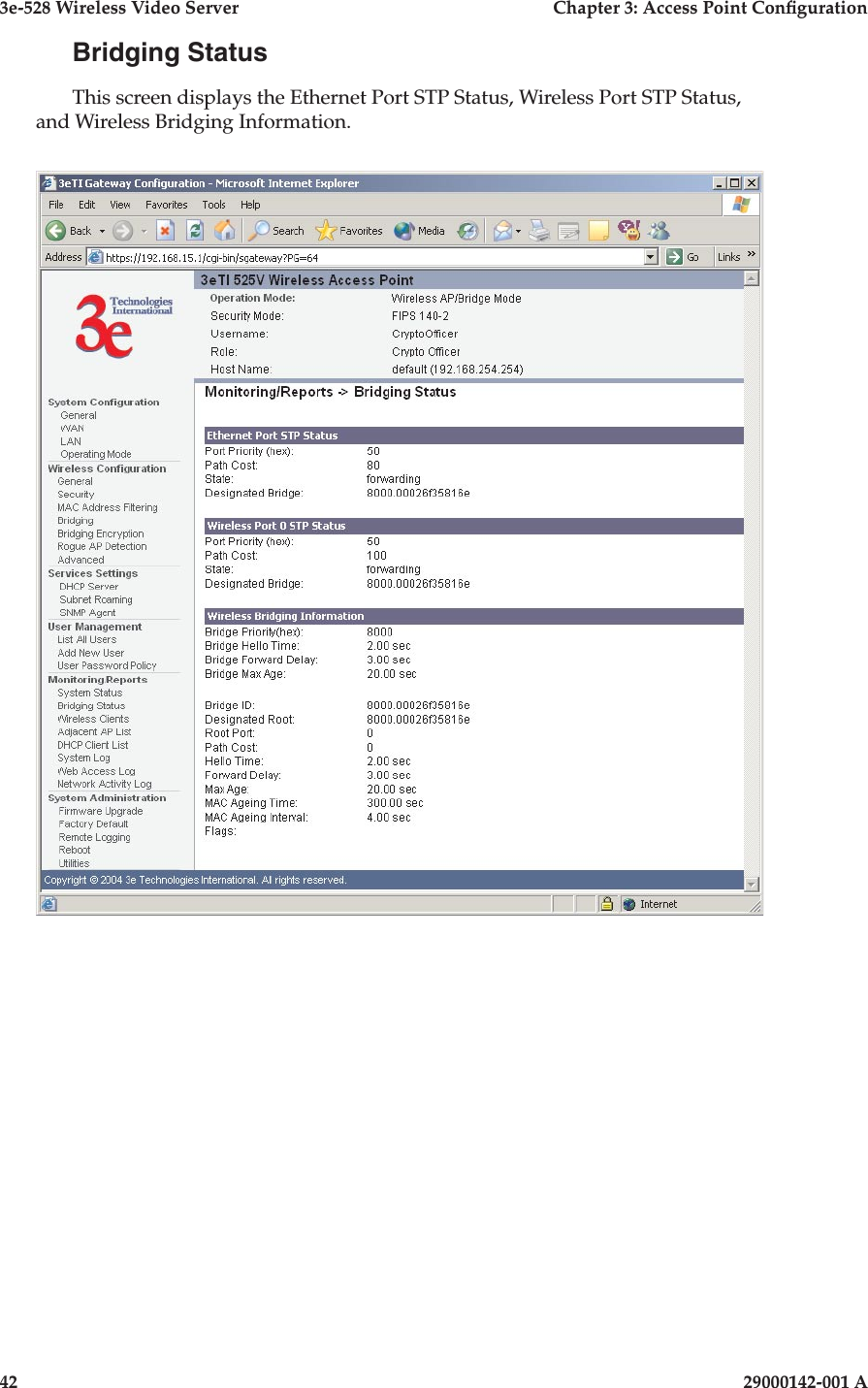 3e-528 Wireless Video Server  Chapter 3: Access Point Conguration42                            29000142-001 A3e-528 Wireless Video Server  Chapter 3: Access Point Conguration29000142-001 A  43Bridging StatusThis screen displays the Ethernet Port STP Status, Wireless Port STP Status, and Wireless Bridging Information.