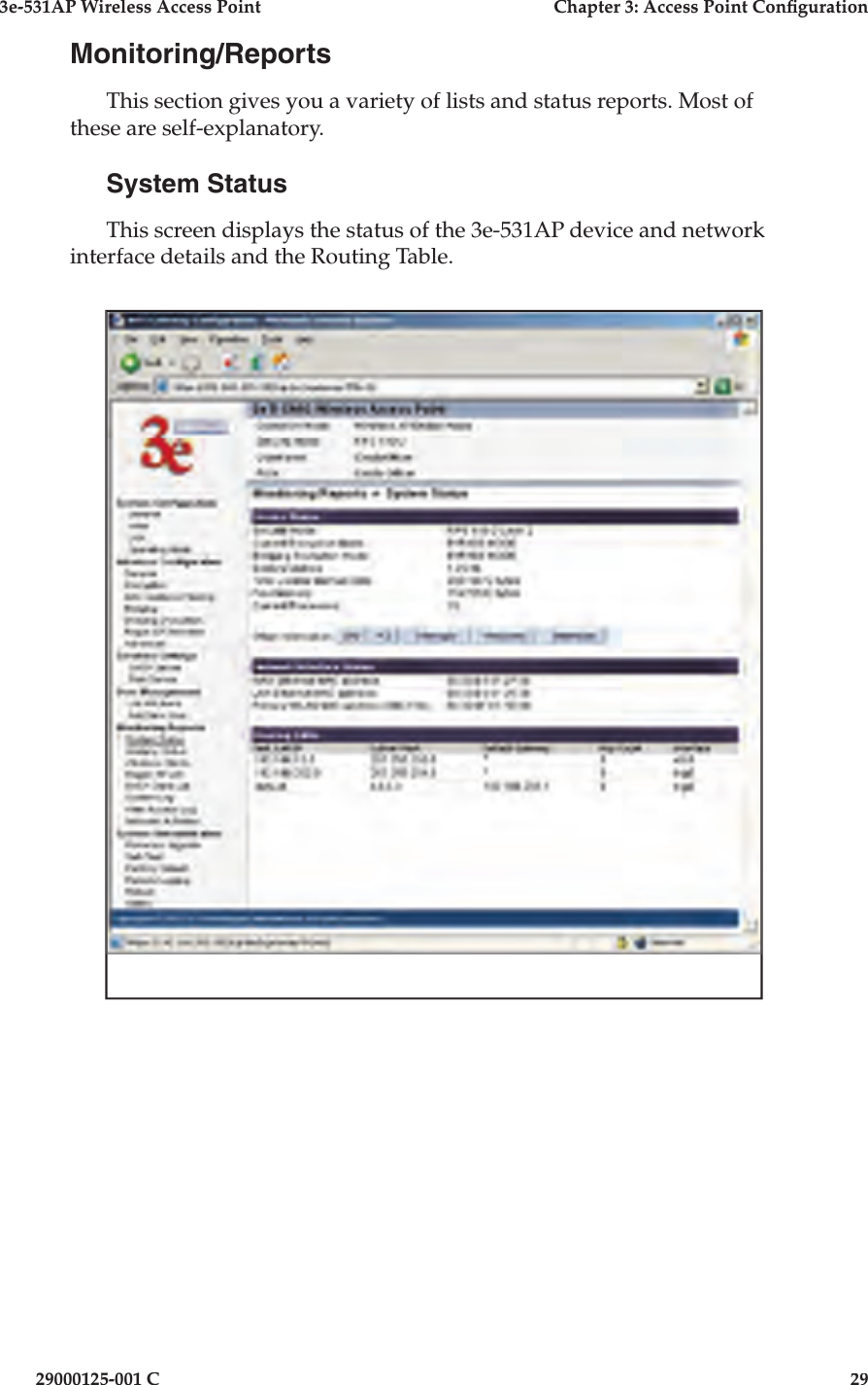 3e-531AP Wireless Access PointChapter 3: Access Point Con guration29000125-001 C29Monitoring/ReportsThis section gives you a variety of lists and status reports. Most of these are self-explanatory.System StatusThis screen displays the status of the 3e-531AP device and network interface details and the Routing Table.