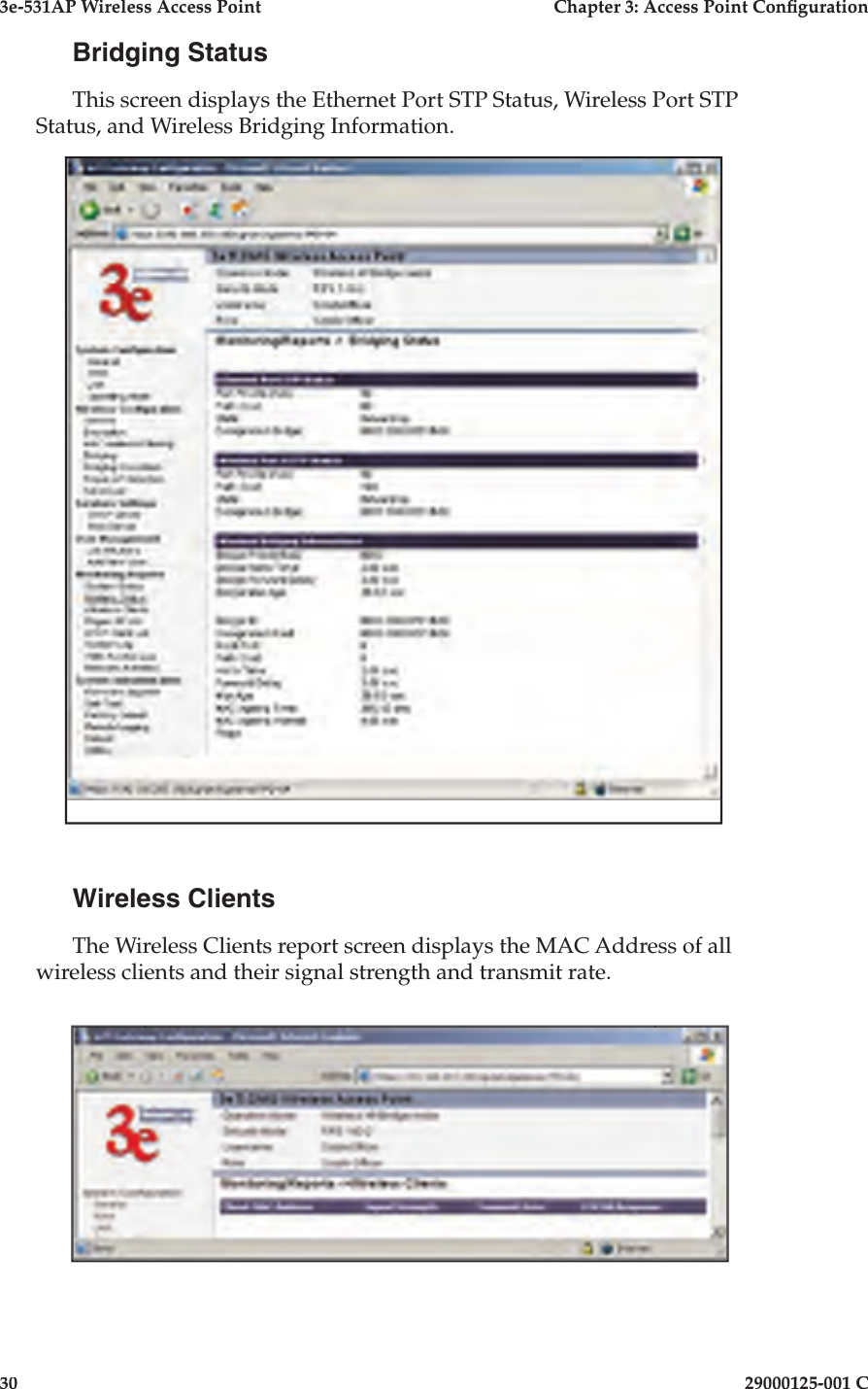 3e-531AP Wireless Access PointChapter 3: Access Point Con guration3029000125-001 CBridging StatusThis screen displays the Ethernet Port STP Status, Wireless Port STP Status, and Wireless Bridging Information.Wireless ClientsThe Wireless Clients report screen displays the MAC Address of all wireless clients and their signal strength and transmit rate.