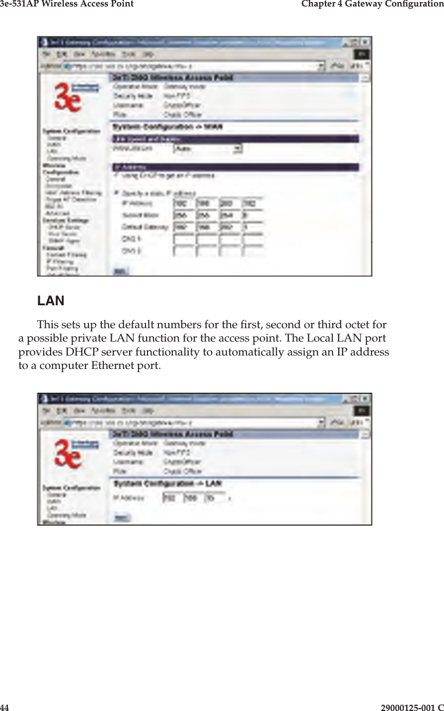 3e-531AP Wireless Access PointChapter 4 Gateway Con guration4429000125-001 CLANThis sets up the default numbers for the  rst, second or third octet for a possible private LAN function for the access point. The Local LAN port provides DHCP server functionality to automatically assign an IP address to a computer Ethernet port. 