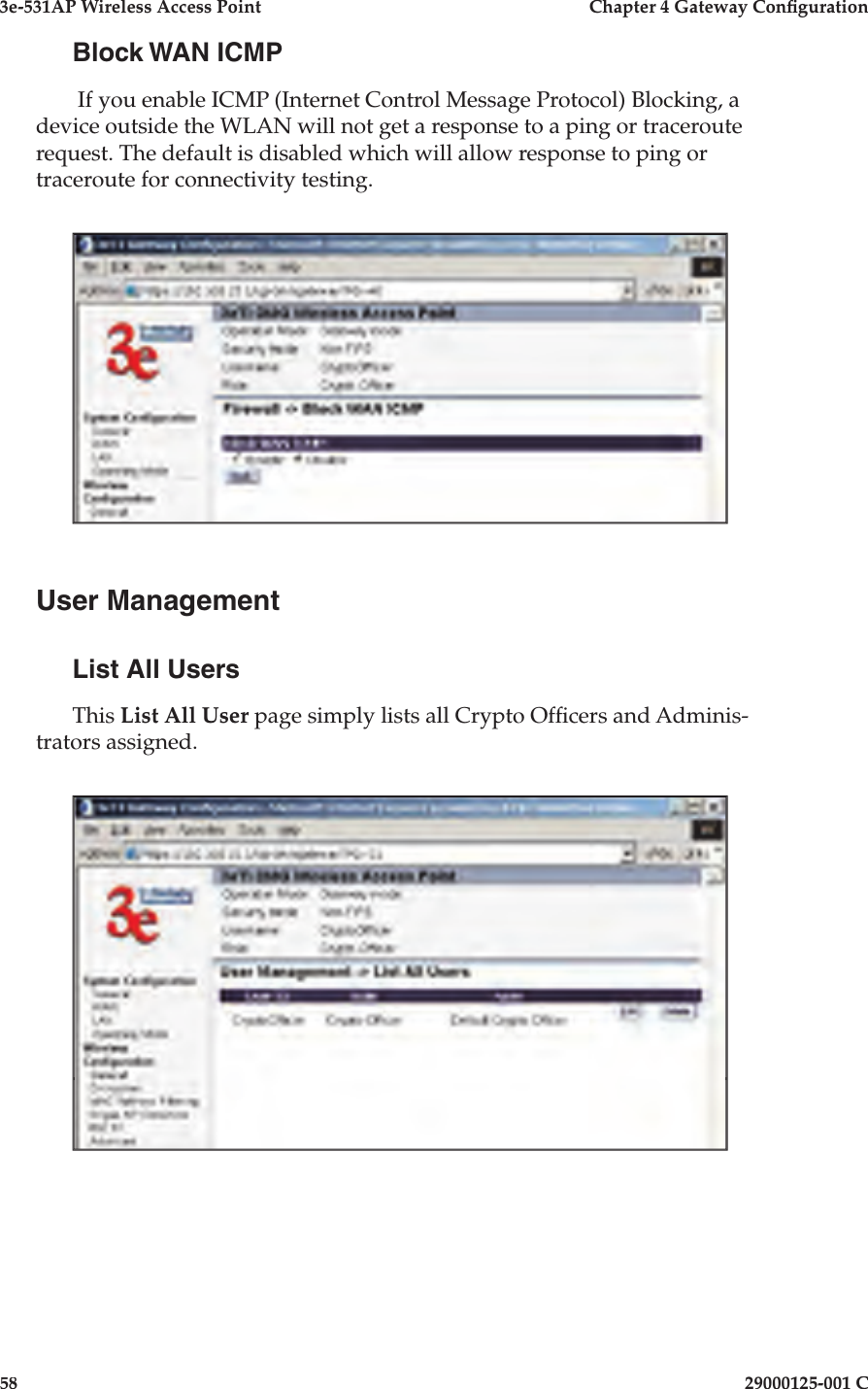 3e-531AP Wireless Access PointChapter 4 Gateway Con guration5829000125-001 CBlock WAN ICMP If you enable ICMP (Internet Control Message Protocol) Blocking, a device outside the WLAN will not get a response to a ping or traceroute request. The default is disabled which will allow response to ping or traceroute for connectivity testing.User ManagementList All UsersThis List All User page simply lists all Crypto Of cers and Adminis-trators assigned.