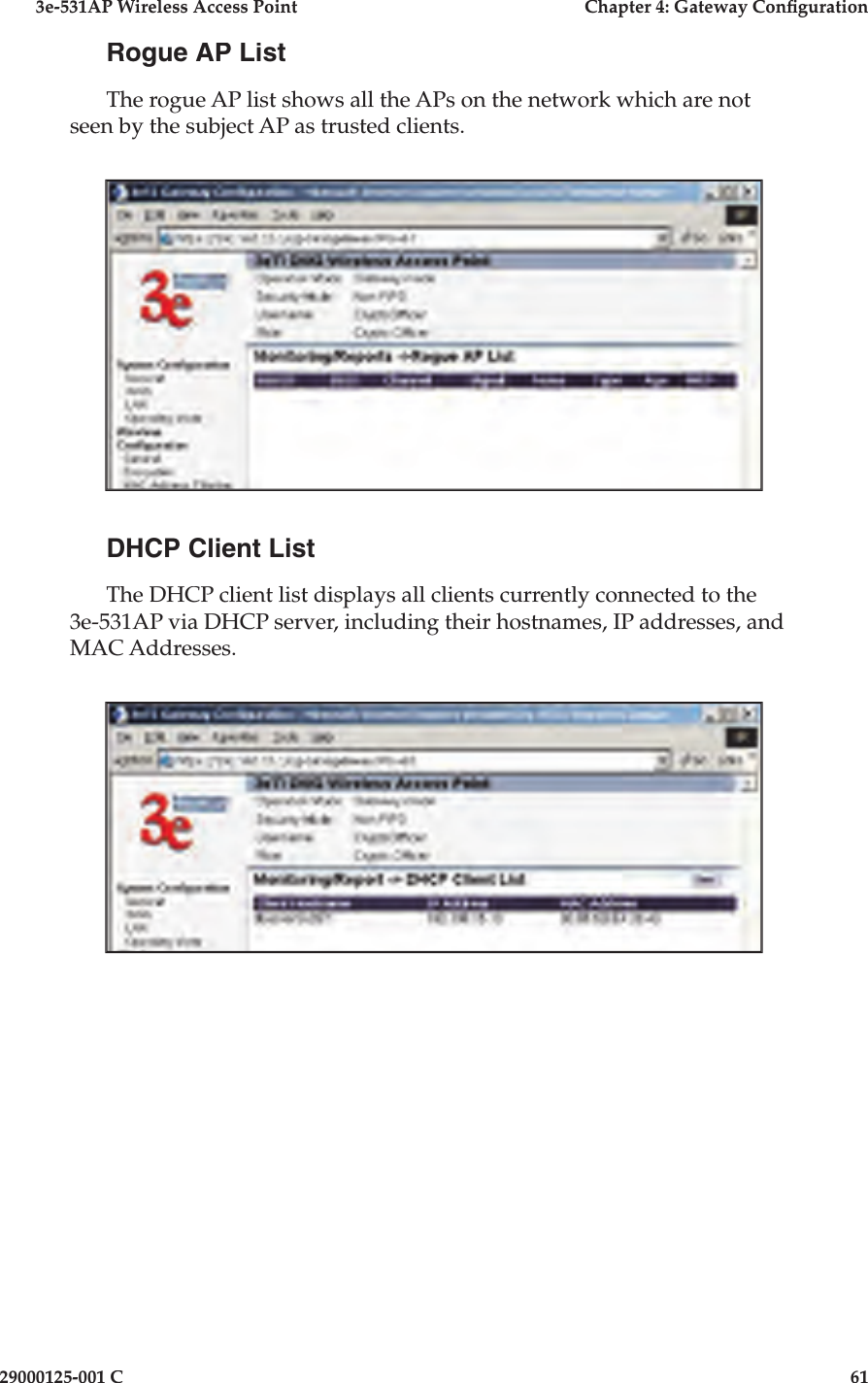 3e-531AP Wireless Access PointChapter 4: Gateway Con guration29000125-001 C61Rogue AP ListThe rogue AP list shows all the APs on the network which are not seen by the subject AP as trusted clients.DHCP Client ListThe DHCP client list displays all clients currently connected to the 3e-531AP via DHCP server, including their hostnames, IP addresses, and MAC Addresses.