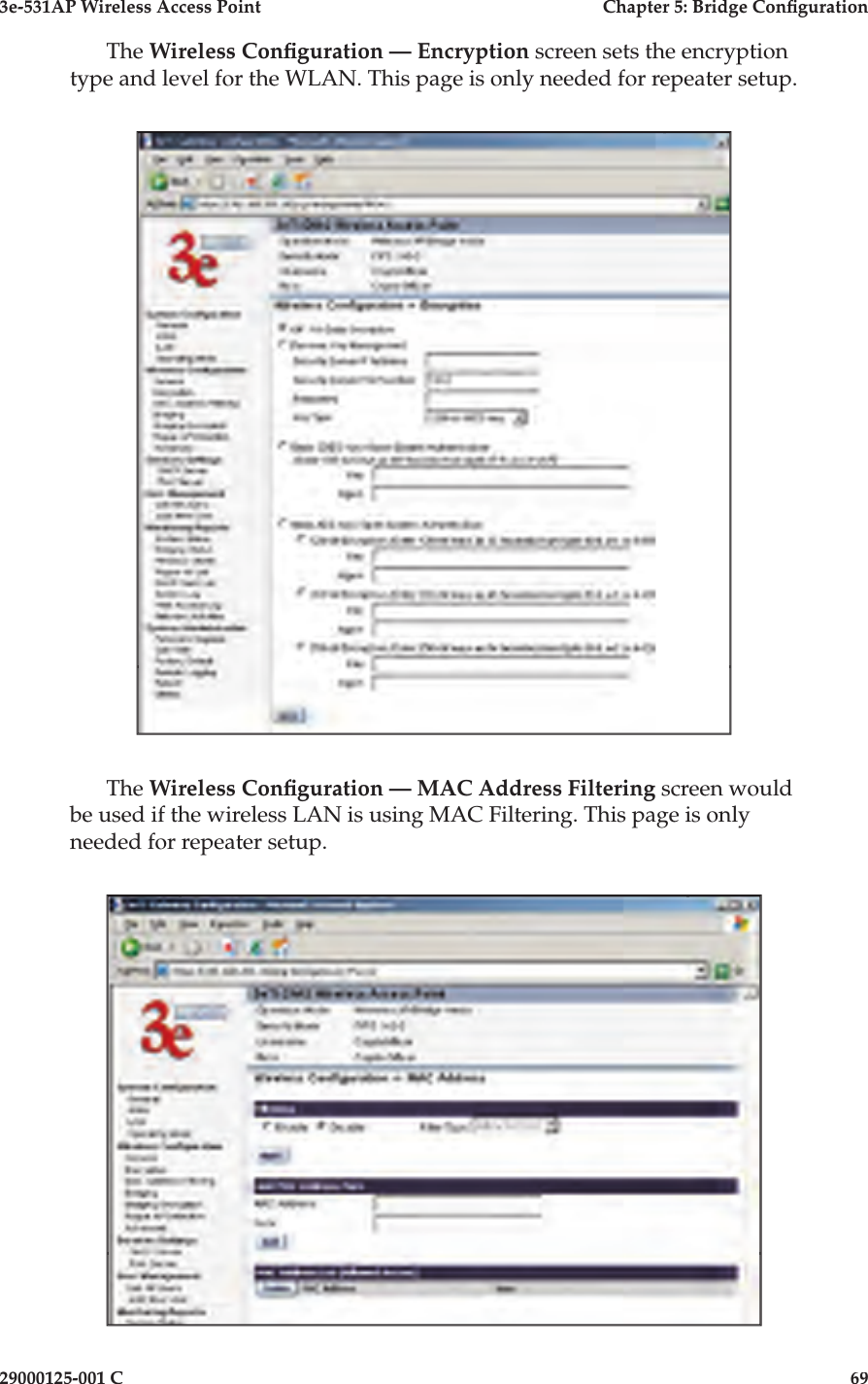 3e-531AP Wireless Access PointChapter 5: Bridge Con guration29000125-001 C69The Wireless Con guration — Encryption screen sets the encryption type and level for the WLAN. This page is only needed for repeater setup.The Wireless Con guration — MAC Address Filtering screen would be used if the wireless LAN is using MAC Filtering. This page is only needed for repeater setup.