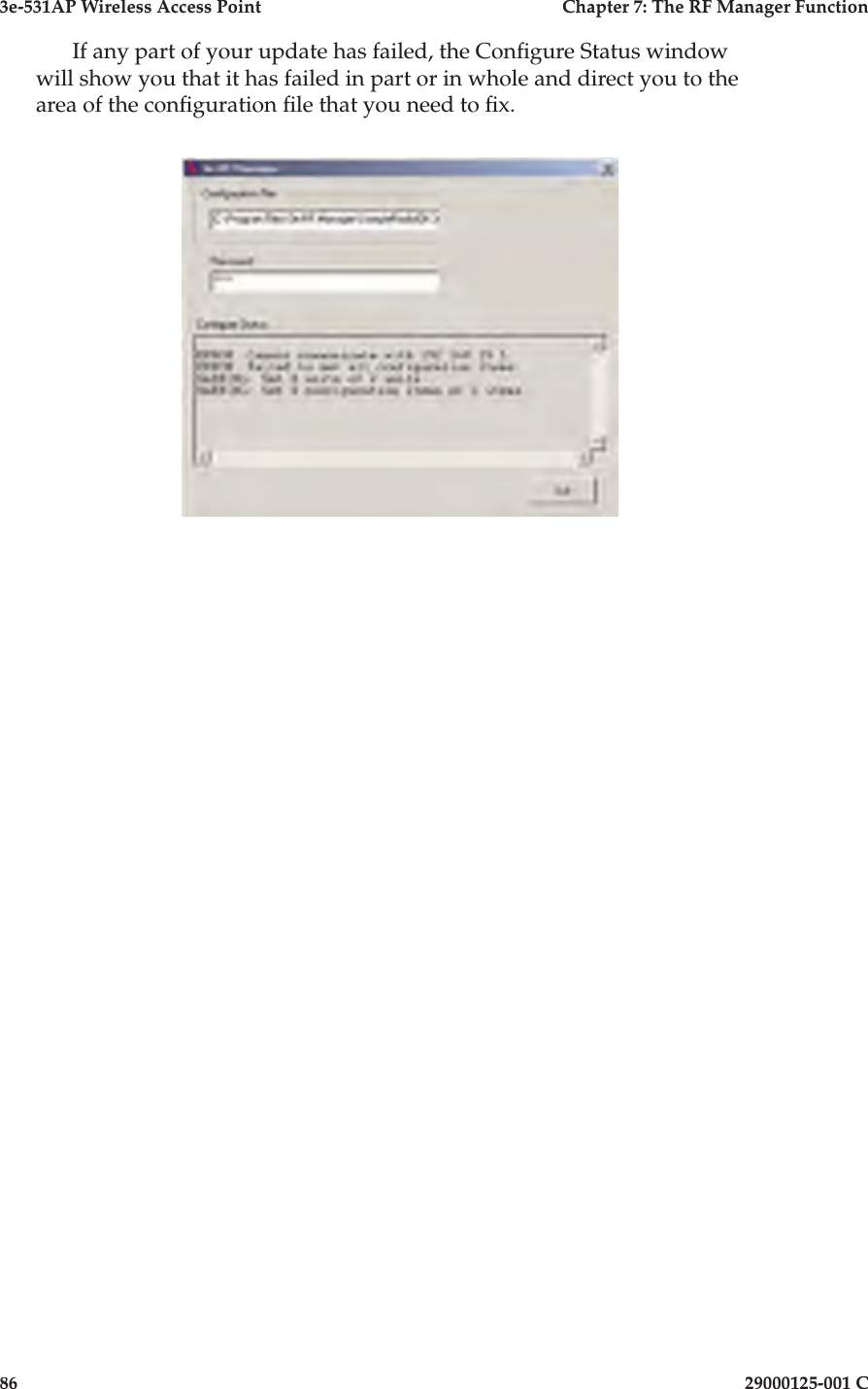 3e-531AP Wireless Access PointChapter 7: The RF Manager Function8629000125-001 CIf any part of your update has failed, the Con gure Status window will show you that it has failed in part or in whole and direct you to the area of the con guration  le that you need to  x.