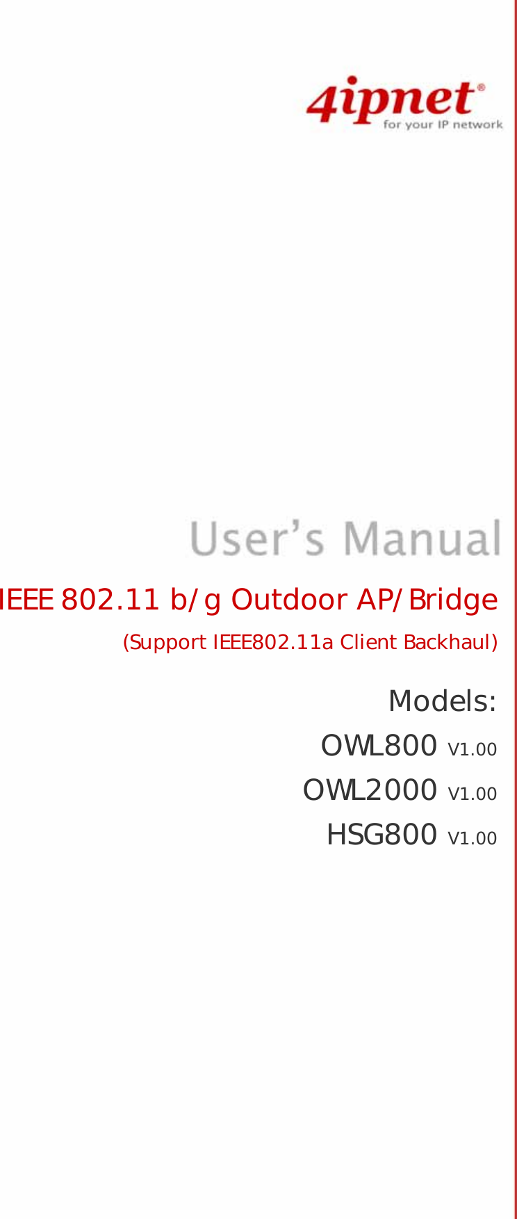                                   IEEE 802.11 b/g Outdoor AP/Bridge (Support IEEE802.11a Client Backhaul)  Models: OWL800 V1.00 OWL2000 V1.00 HSG800 V1.00  