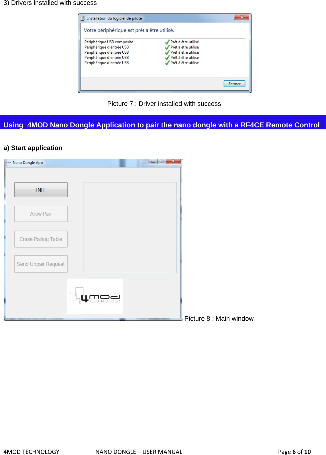 4MODTECHNOLOGYNANODONGLE–USERMANUAL  Page6of103) Drivers installed with success  Picture 7 : Driver installed with success Using  4MOD Nano Dongle Application to pair the nano dongle with a RF4CE Remote Control  a) Start application   Picture 8 : Main window         