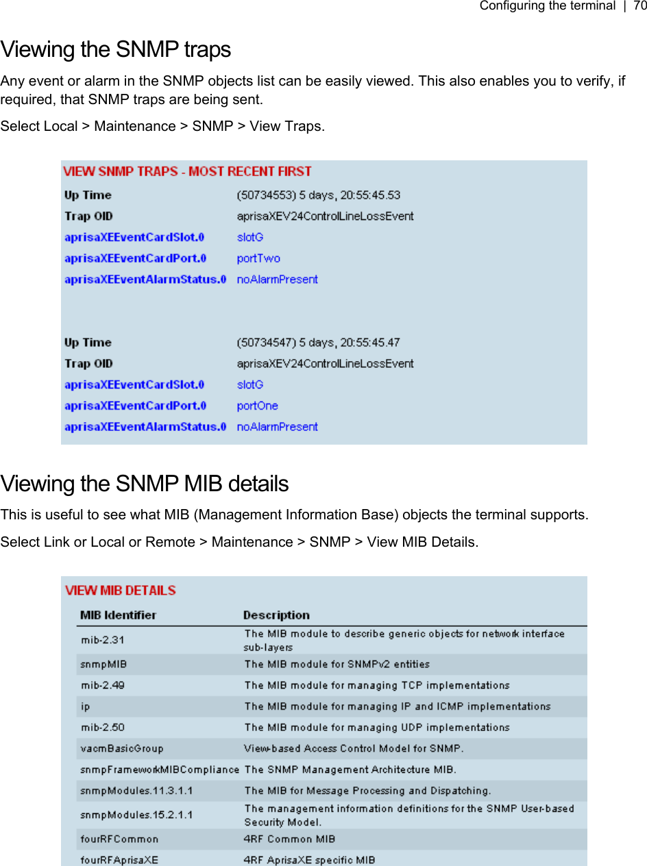 Configuring the terminal  |  70   Viewing the SNMP traps Any event or alarm in the SNMP objects list can be easily viewed. This also enables you to verify, if required, that SNMP traps are being sent. Select Local &gt; Maintenance &gt; SNMP &gt; View Traps.    Viewing the SNMP MIB details This is useful to see what MIB (Management Information Base) objects the terminal supports. Select Link or Local or Remote &gt; Maintenance &gt; SNMP &gt; View MIB Details.    