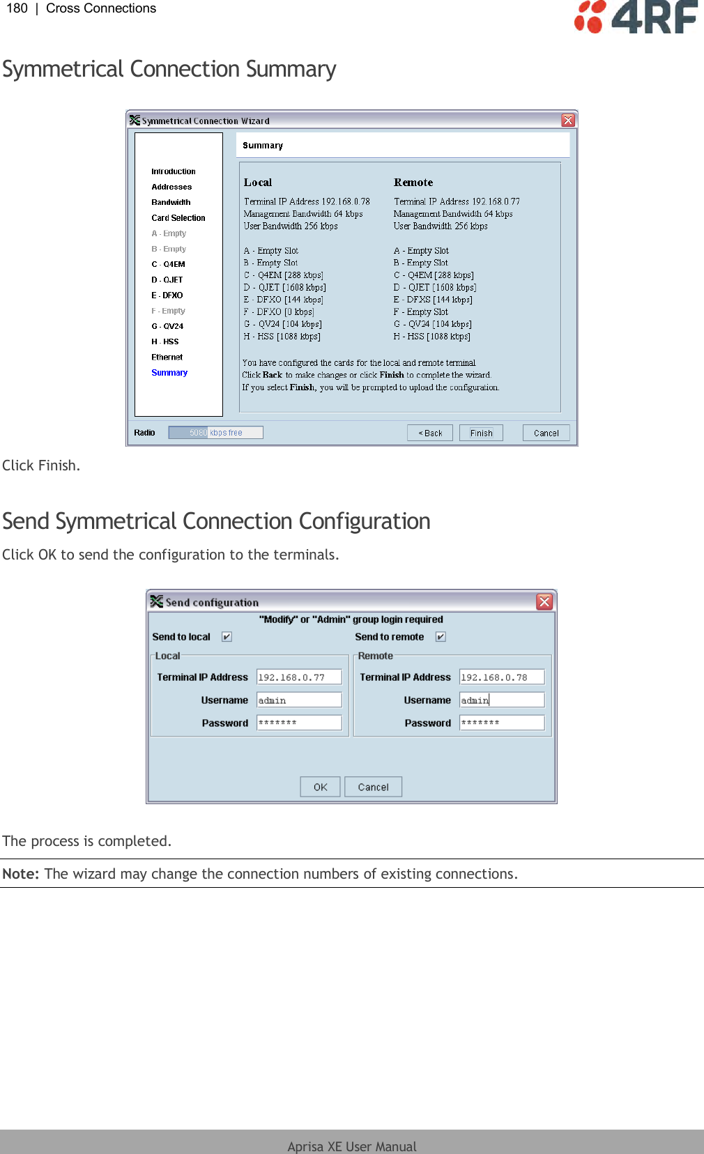 180  |  Cross Connections   Aprisa XE User Manual  Symmetrical Connection Summary   Click Finish.  Send Symmetrical Connection Configuration Click OK to send the configuration to the terminals.    The process is completed. Note: The wizard may change the connection numbers of existing connections.  