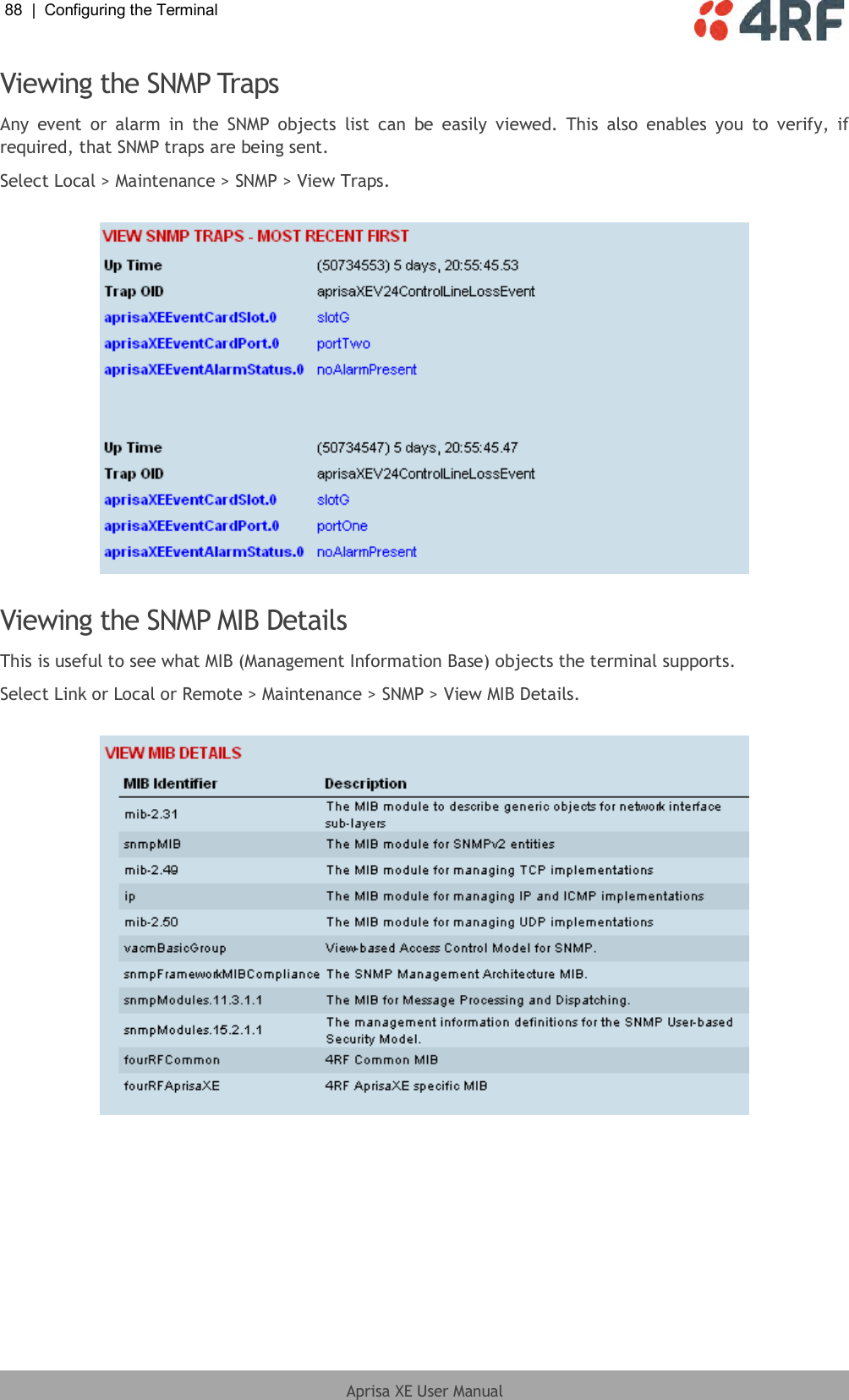 88  |  Configuring the Terminal   Aprisa XE User Manual  Viewing the SNMP Traps Any  event  or  alarm  in  the  SNMP  objects  list  can  be  easily  viewed.  This  also  enables  you  to  verify,  if required, that SNMP traps are being sent. Select Local &gt; Maintenance &gt; SNMP &gt; View Traps.    Viewing the SNMP MIB Details This is useful to see what MIB (Management Information Base) objects the terminal supports. Select Link or Local or Remote &gt; Maintenance &gt; SNMP &gt; View MIB Details.    