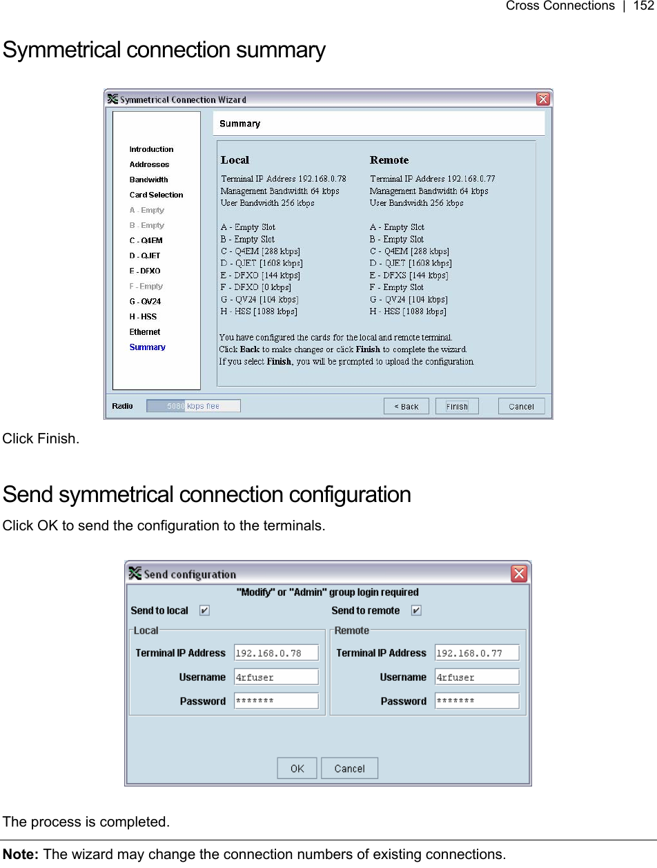 Cross Connections  |  152   Symmetrical connection summary   Click Finish.  Send symmetrical connection configuration Click OK to send the configuration to the terminals.    The process is completed. Note: The wizard may change the connection numbers of existing connections.  