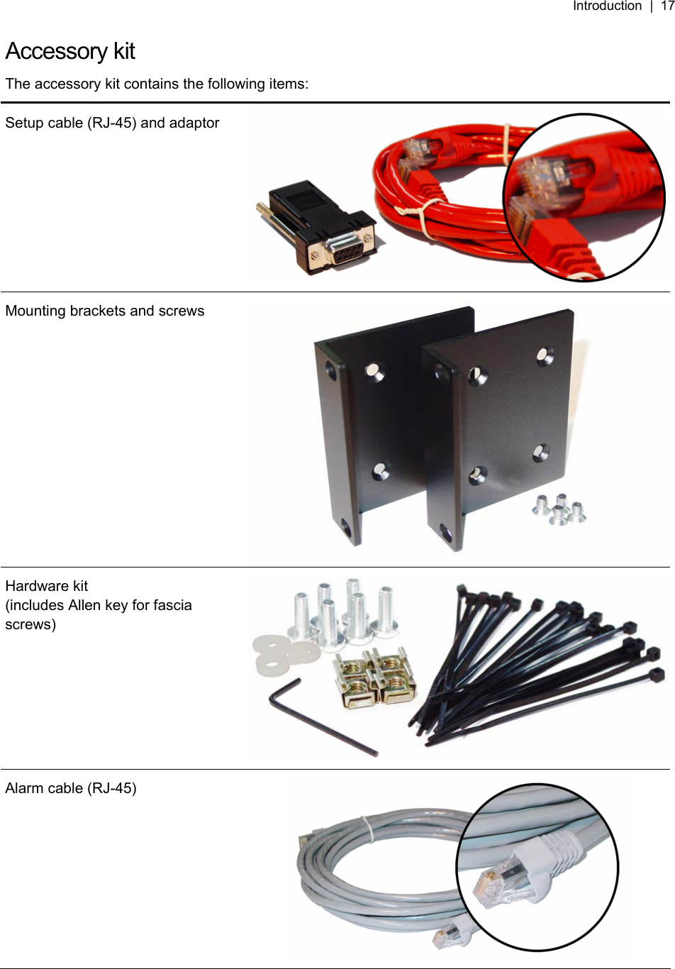 Introduction  |  17   Accessory kit The accessory kit contains the following items: Setup cable (RJ-45) and adaptor Mounting brackets and screws Hardware kit (includes Allen key for fascia screws) Alarm cable (RJ-45)  