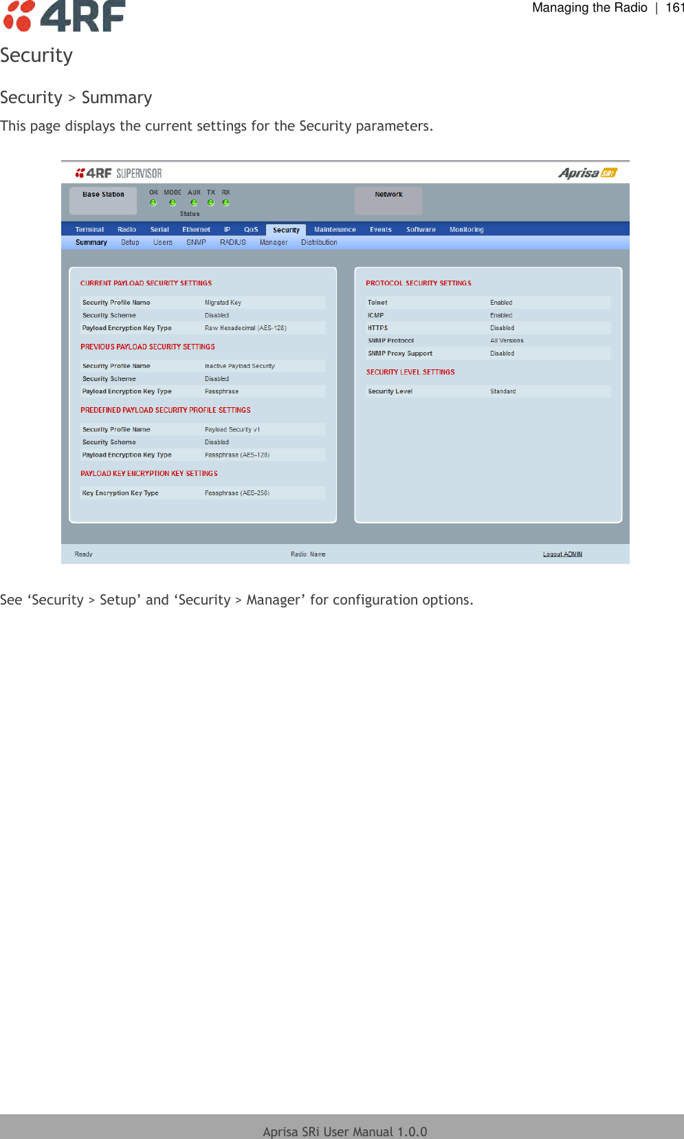  Managing the Radio  |  161  Aprisa SRi User Manual 1.0.0  Security  Security &gt; Summary This page displays the current settings for the Security parameters.    See ‘Security &gt; Setup’ and ‘Security &gt; Manager’ for configuration options.  