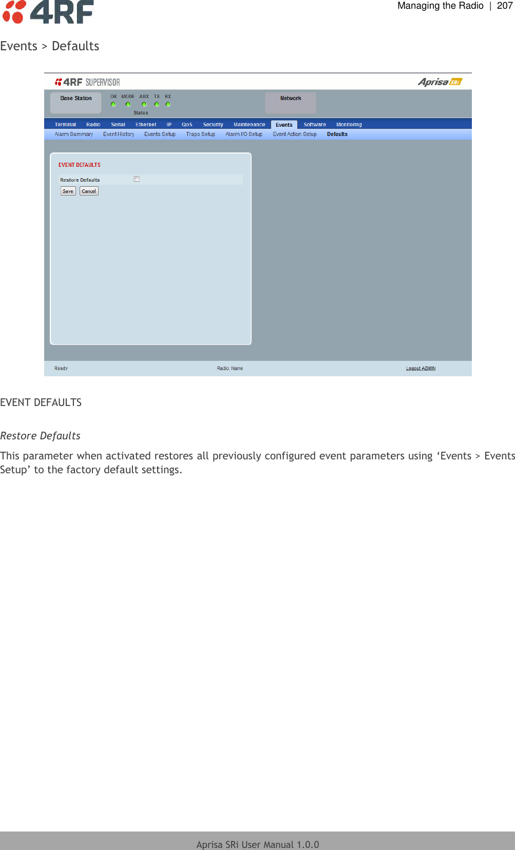  Managing the Radio  |  207  Aprisa SRi User Manual 1.0.0  Events &gt; Defaults    EVENT DEFAULTS  Restore Defaults This parameter when activated restores all previously configured event parameters using ‘Events &gt; Events Setup’ to the factory default settings.  