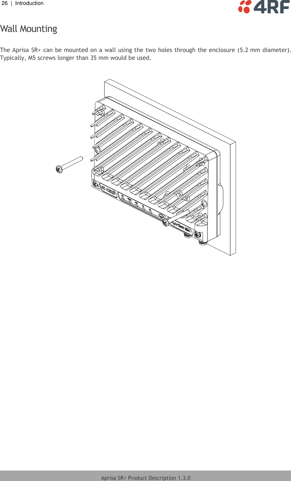 26  |  Introduction   Aprisa SR+ Product Description 1.3.0  Wall Mounting  The Aprisa SR+ can be mounted on a wall using the two holes through the enclosure (5.2 mm diameter). Typically, M5 screws longer than 35 mm would be used.    