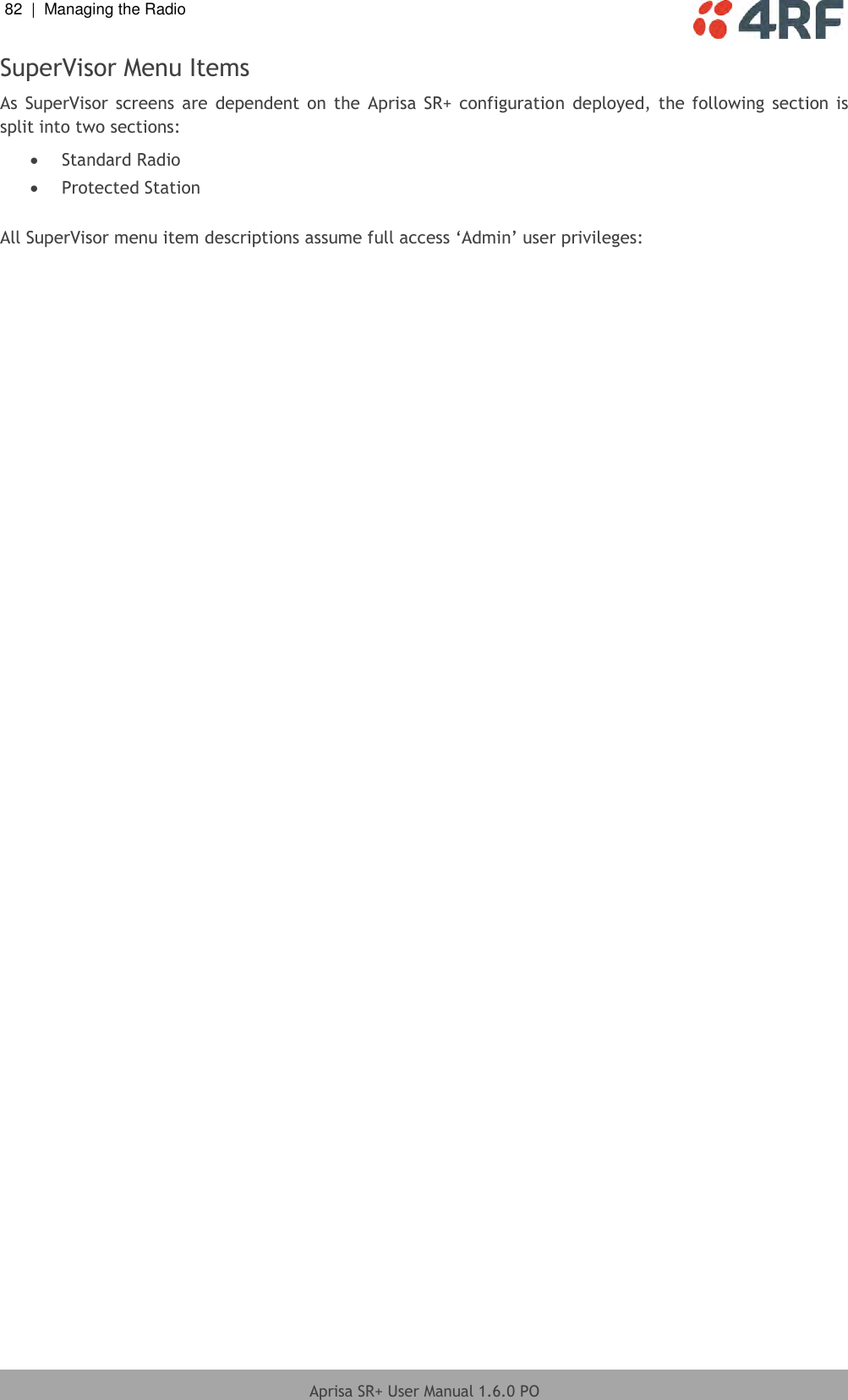 82  |  Managing the Radio   Aprisa SR+ User Manual 1.6.0 PO  SuperVisor Menu Items As  SuperVisor screens  are  dependent on  the  Aprisa  SR+ configuration  deployed, the  following  section  is split into two sections:   Standard Radio   Protected Station  All SuperVisor menu item descriptions assume full access ‘Admin’ user privileges:  