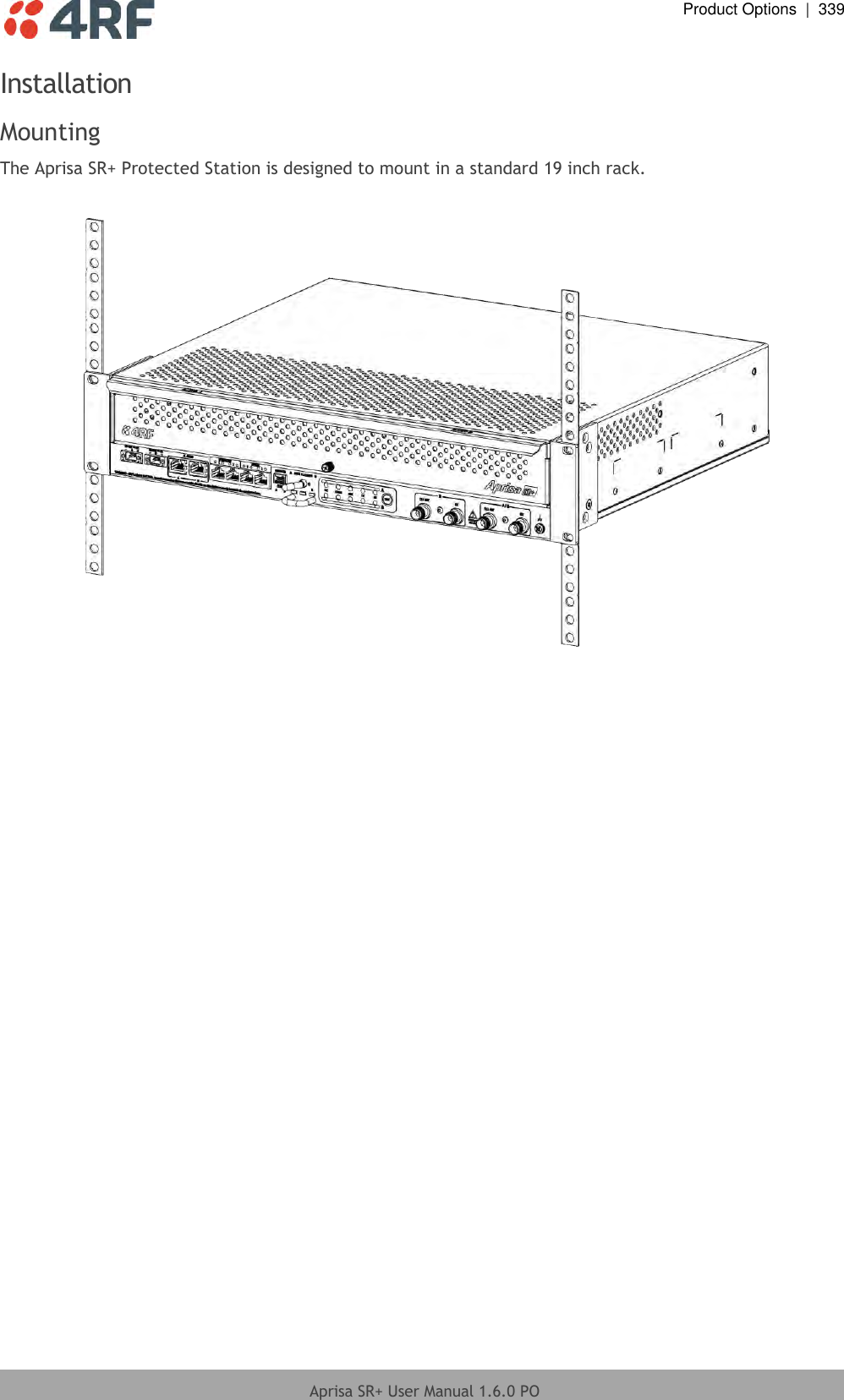  Product Options  |  339  Aprisa SR+ User Manual 1.6.0 PO  Installation Mounting The Aprisa SR+ Protected Station is designed to mount in a standard 19 inch rack.   