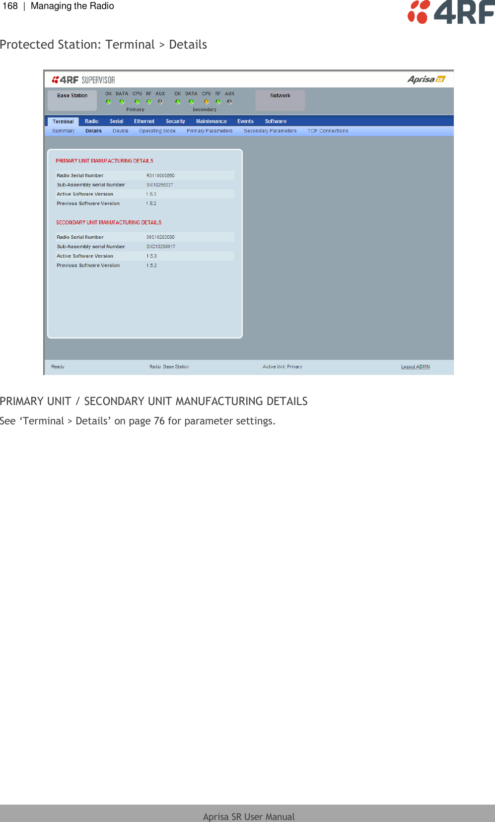 168  |  Managing the Radio   Aprisa SR User Manual  Protected Station: Terminal &gt; Details    PRIMARY UNIT / SECONDARY UNIT MANUFACTURING DETAILS See ‘Terminal &gt; Details’ on page 76 for parameter settings.  