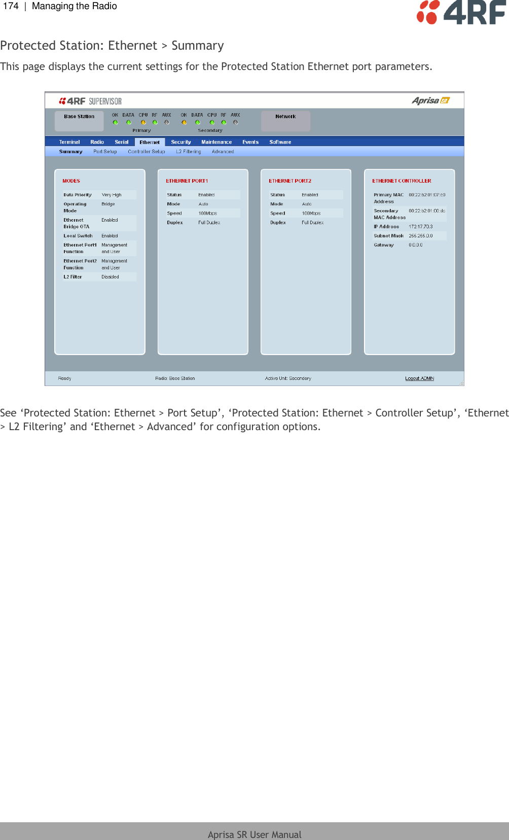 174  |  Managing the Radio   Aprisa SR User Manual  Protected Station: Ethernet &gt; Summary This page displays the current settings for the Protected Station Ethernet port parameters.    See ‘Protected Station: Ethernet &gt; Port Setup’, ‘Protected Station: Ethernet &gt; Controller Setup’, ‘Ethernet &gt; L2 Filtering’ and ‘Ethernet &gt; Advanced’ for configuration options.  