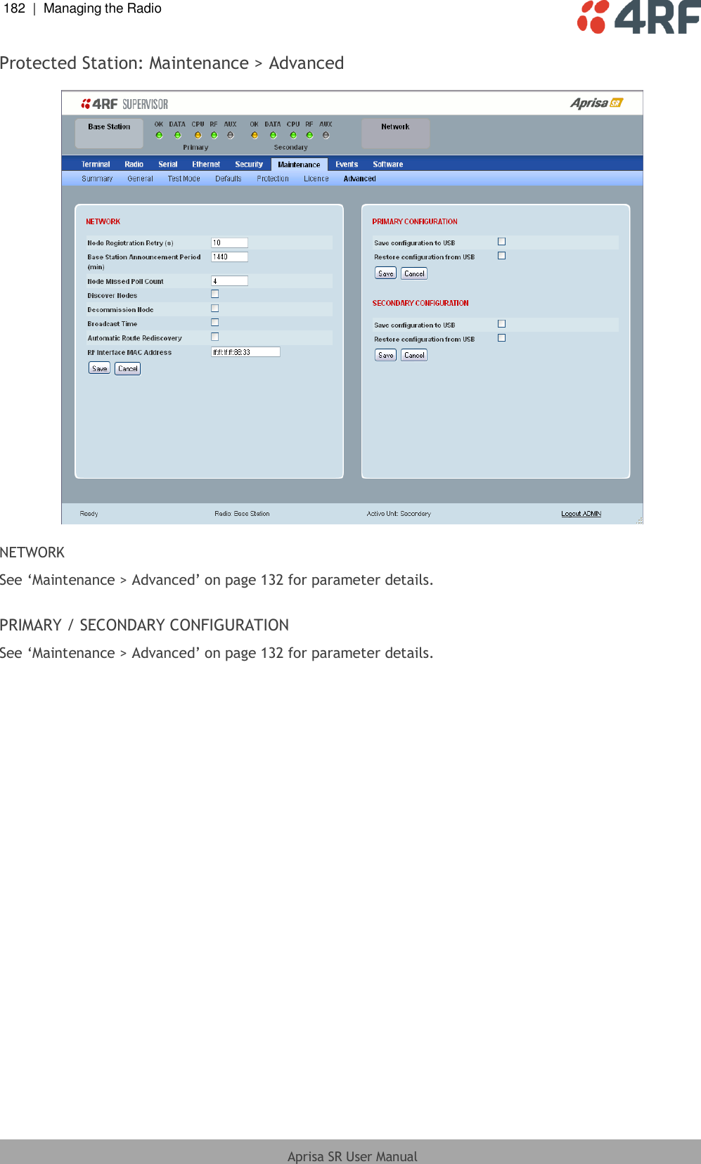 182  |  Managing the Radio   Aprisa SR User Manual  Protected Station: Maintenance &gt; Advanced    NETWORK See ‘Maintenance &gt; Advanced’ on page 132 for parameter details.  PRIMARY / SECONDARY CONFIGURATION See ‘Maintenance &gt; Advanced’ on page 132 for parameter details.  