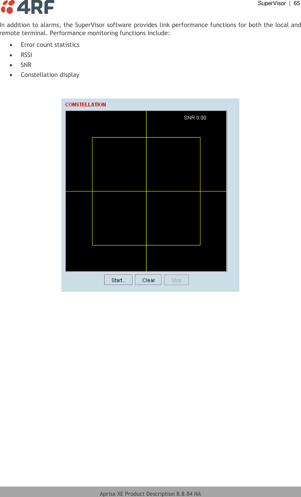  SuperVisor  |  65  Aprisa XE Product Description 8.8.84 NA  In addition to alarms, the SuperVisor software provides link performance functions for both the local and remote terminal. Performance monitoring functions include:  Error count statistics  RSSI  SNR  Constellation display     