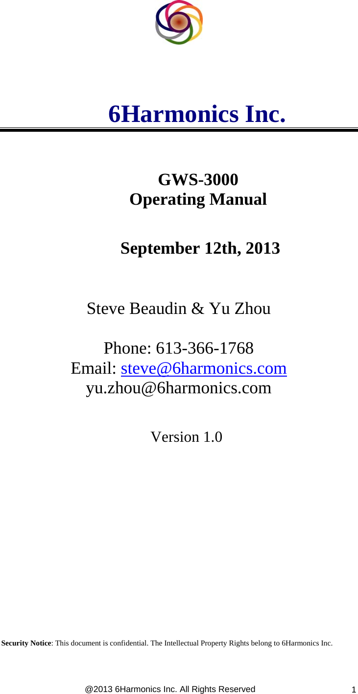  @2013 6Harmonics Inc. All Rights Reserved  1           6Harmonics Inc.                       GWS-3000 Operating Manual              September 12th, 2013     Steve Beaudin &amp; Yu Zhou  Phone: 613-366-1768 Email: steve@6harmonics.com yu.zhou@6harmonics.com       Version 1.0                Security Notice: This document is confidential. The Intellectual Property Rights belong to 6Harmonics Inc.   