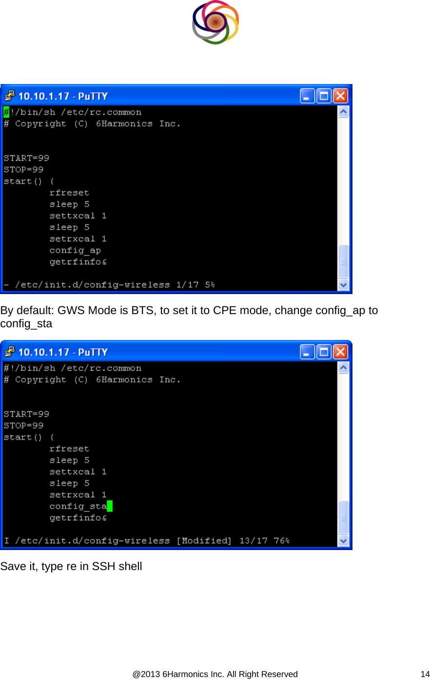  @2013 6Harmonics Inc. All Right Reserved  14      By default: GWS Mode is BTS, to set it to CPE mode, change config_ap to config_sta    Save it, type re in SSH shell  