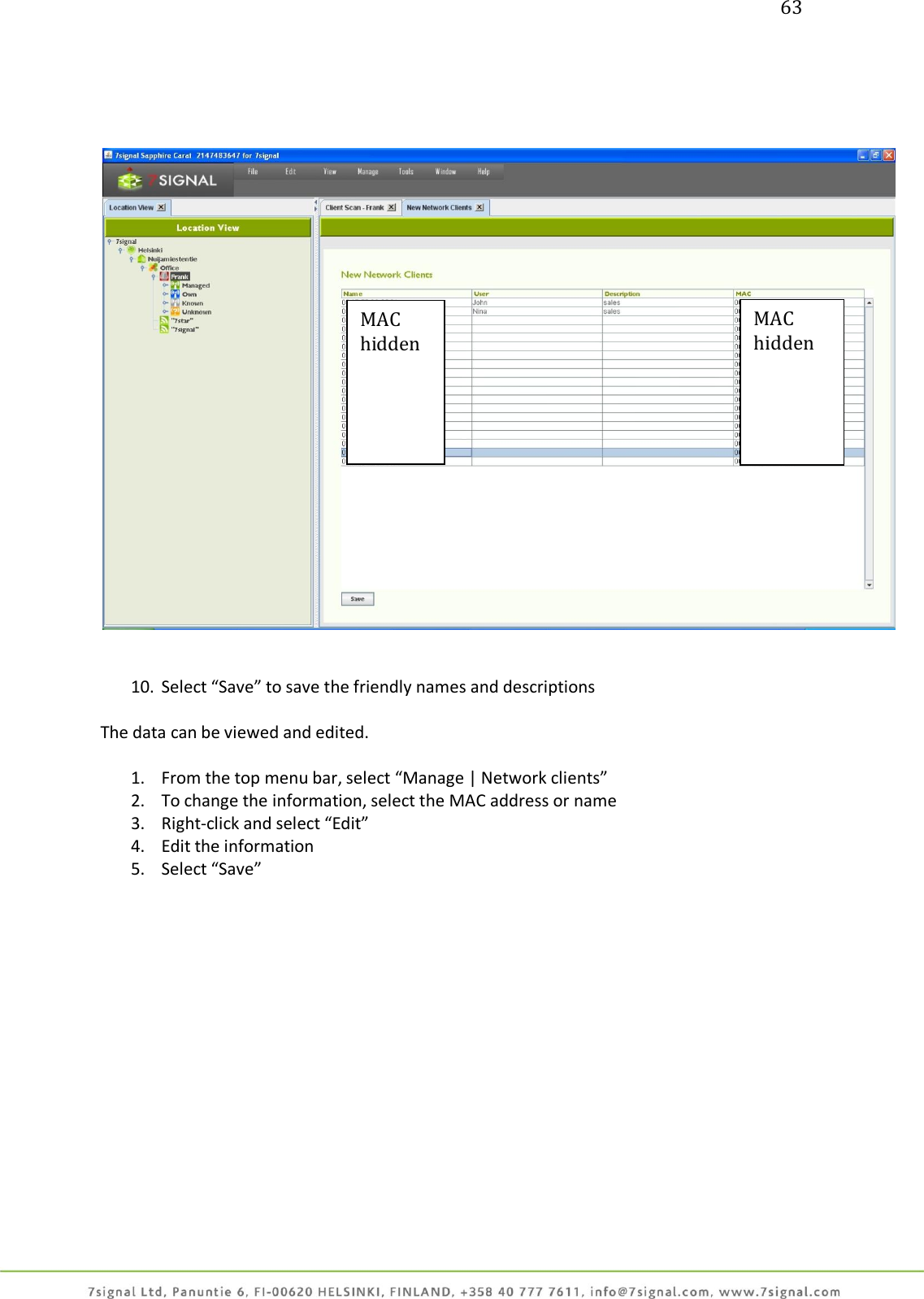 63        10. Select “Save” to save the friendly names and descriptions  The data can be viewed and edited.  1. From the top menu bar, select “Manage | Network clients” 2. To change the information, select the MAC address or name 3. Right-click and select “Edit” 4. Edit the information 5. Select “Save”  MAC hidden MAC hidden  