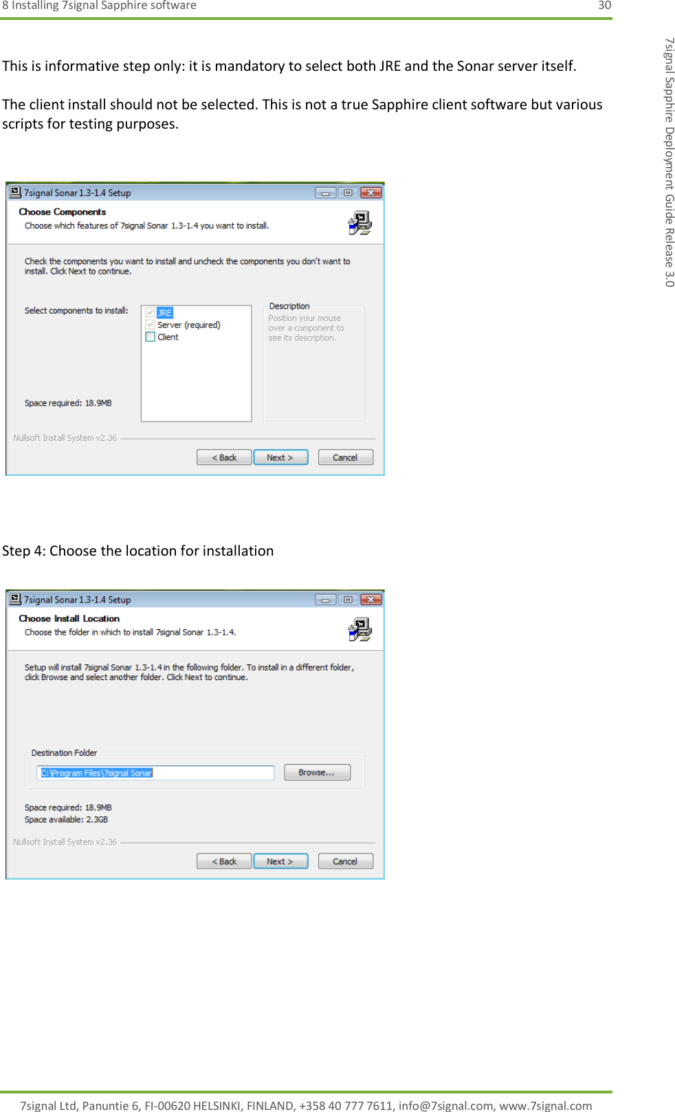 8 Installing 7signal Sapphire software  30 7signal Ltd, Panuntie 6, FI-00620 HELSINKI, FINLAND, +358 40 777 7611, info@7signal.com, www.7signal.com 7signal Sapphire Deployment Guide Release 3.0  This is informative step only: it is mandatory to select both JRE and the Sonar server itself.  The client install should not be selected. This is not a true Sapphire client software but various scripts for testing purposes.      Step 4: Choose the location for installation     