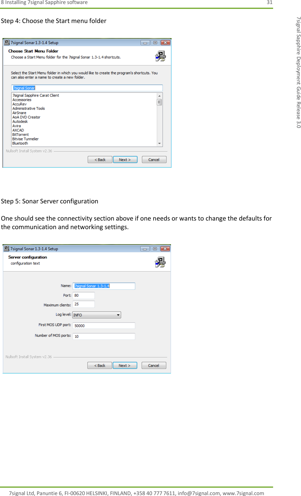 8 Installing 7signal Sapphire software  31 7signal Ltd, Panuntie 6, FI-00620 HELSINKI, FINLAND, +358 40 777 7611, info@7signal.com, www.7signal.com 7signal Sapphire Deployment Guide Release 3.0 Step 4: Choose the Start menu folder     Step 5: Sonar Server configuration  One should see the connectivity section above if one needs or wants to change the defaults for the communication and networking settings.     