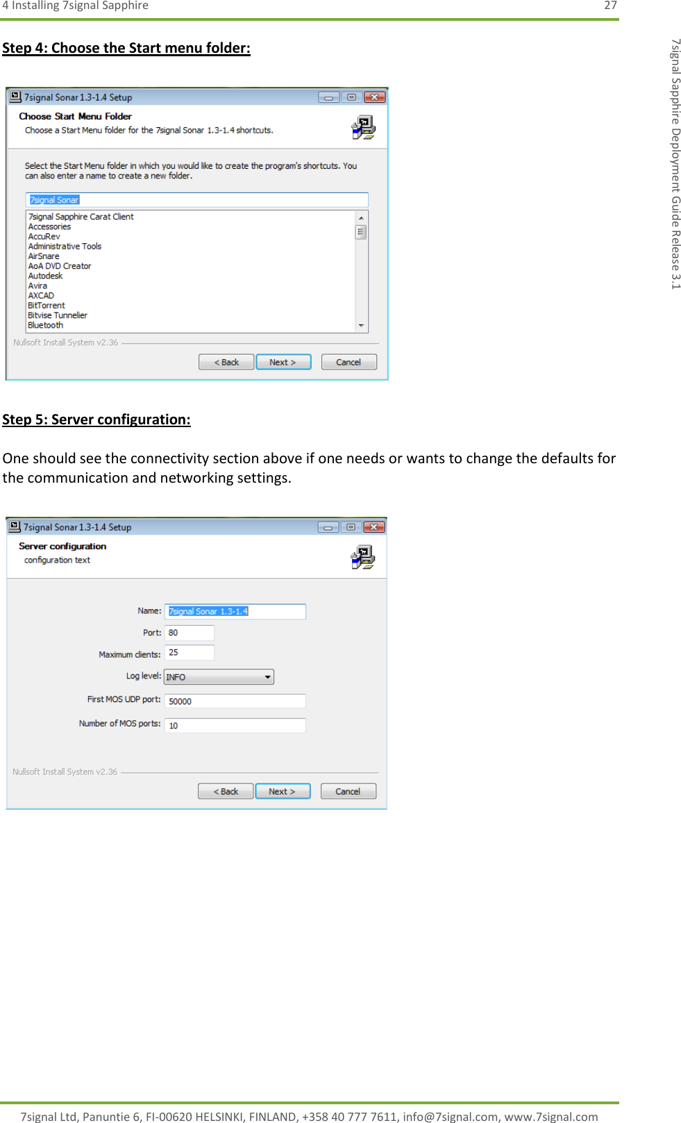 4 Installing 7signal Sapphire  27 7signal Ltd, Panuntie 6, FI-00620 HELSINKI, FINLAND, +358 40 777 7611, info@7signal.com, www.7signal.com 7signal Sapphire Deployment Guide Release 3.1 Step 4: Choose the Start menu folder:    Step 5: Server configuration:  One should see the connectivity section above if one needs or wants to change the defaults for the communication and networking settings.     