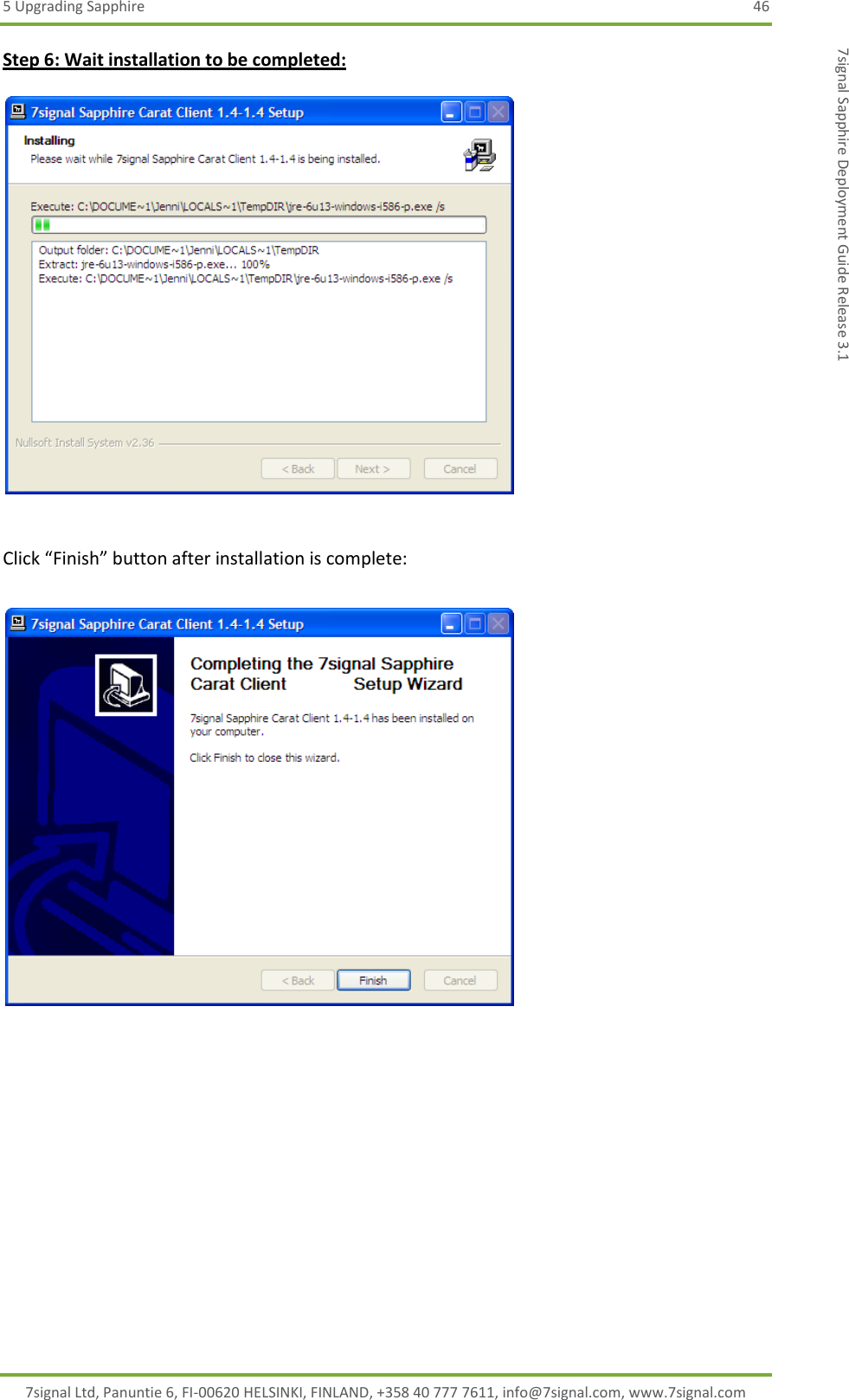 5 Upgrading Sapphire  46 7signal Ltd, Panuntie 6, FI-00620 HELSINKI, FINLAND, +358 40 777 7611, info@7signal.com, www.7signal.com 7signal Sapphire Deployment Guide Release 3.1 Step 6: Wait installation to be completed:    Click “Finish” button after installation is complete:     
