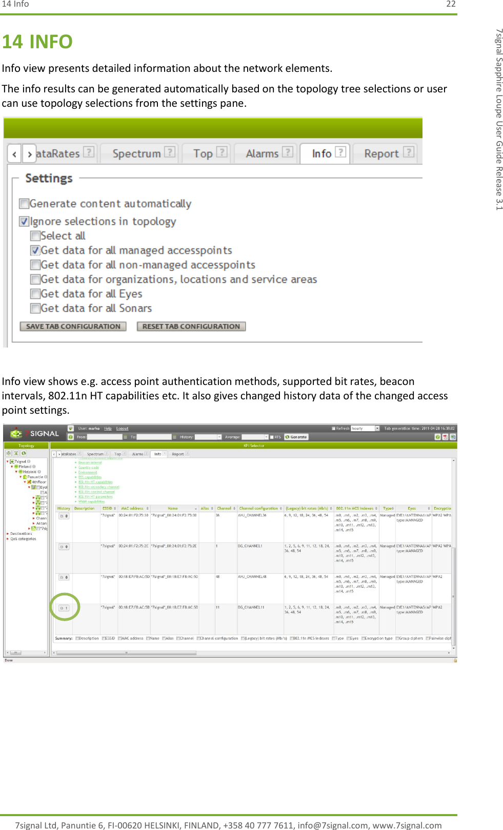 14 Info  22 7signal Ltd, Panuntie 6, FI-00620 HELSINKI, FINLAND, +358 40 777 7611, info@7signal.com, www.7signal.com 7signal Sapphire Loupe User Guide Release 3.1 14 INFO Info view presents detailed information about the network elements.  The info results can be generated automatically based on the topology tree selections or user can use topology selections from the settings pane.     Info view shows e.g. access point authentication methods, supported bit rates, beacon intervals, 802.11n HT capabilities etc. It also gives changed history data of the changed access point settings.   