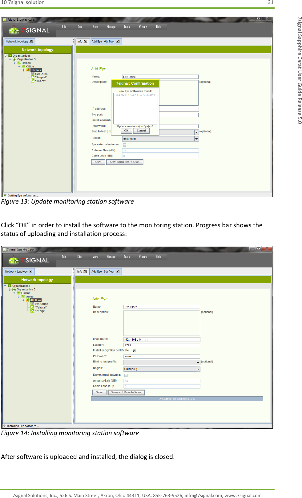 10 7signal solution  31 7signal Solutions, Inc., 526 S. Main Street, Akron, Ohio 44311, USA, 855-763-9526, info@7signal.com, www.7signal.com 7signal Sapphire Carat User Guide Release 5.0  Figure 13: Update monitoring station software  Click “OK” in order to install the software to the monitoring station. Progress bar shows the status of uploading and installation process:   Figure 14: Installing monitoring station software  After software is uploaded and installed, the dialog is closed. 