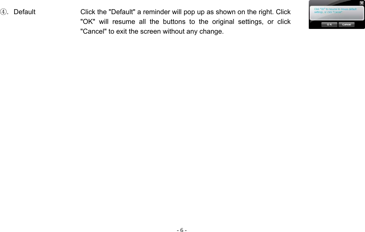  - 6 -  ④. Default    Click the &quot;Default&quot; a reminder will pop up as shown on the right. Click &quot;OK&quot; will resume all the buttons to the original settings, or click &quot;Cancel&quot; to exit the screen without any change.         