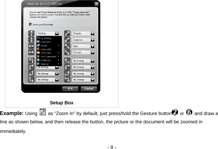   - 8 - Setup Box Example: Using    as “Zoom In” by default, just press/hold the Gesture button  or   and draw a line as shown below, and then release the button, the picture or the document will be zoomed in immediately.  