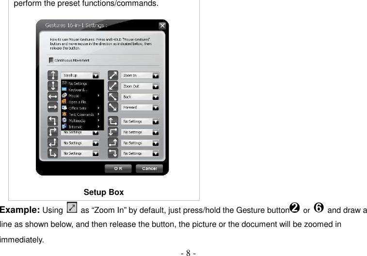  - 8 - perform the preset functions/commands.  Setup Box Example: Using    as “Zoom In” by default, just press/hold the Gesture button  or   and draw a line as shown below, and then release the button, the picture or the document will be zoomed in immediately.   